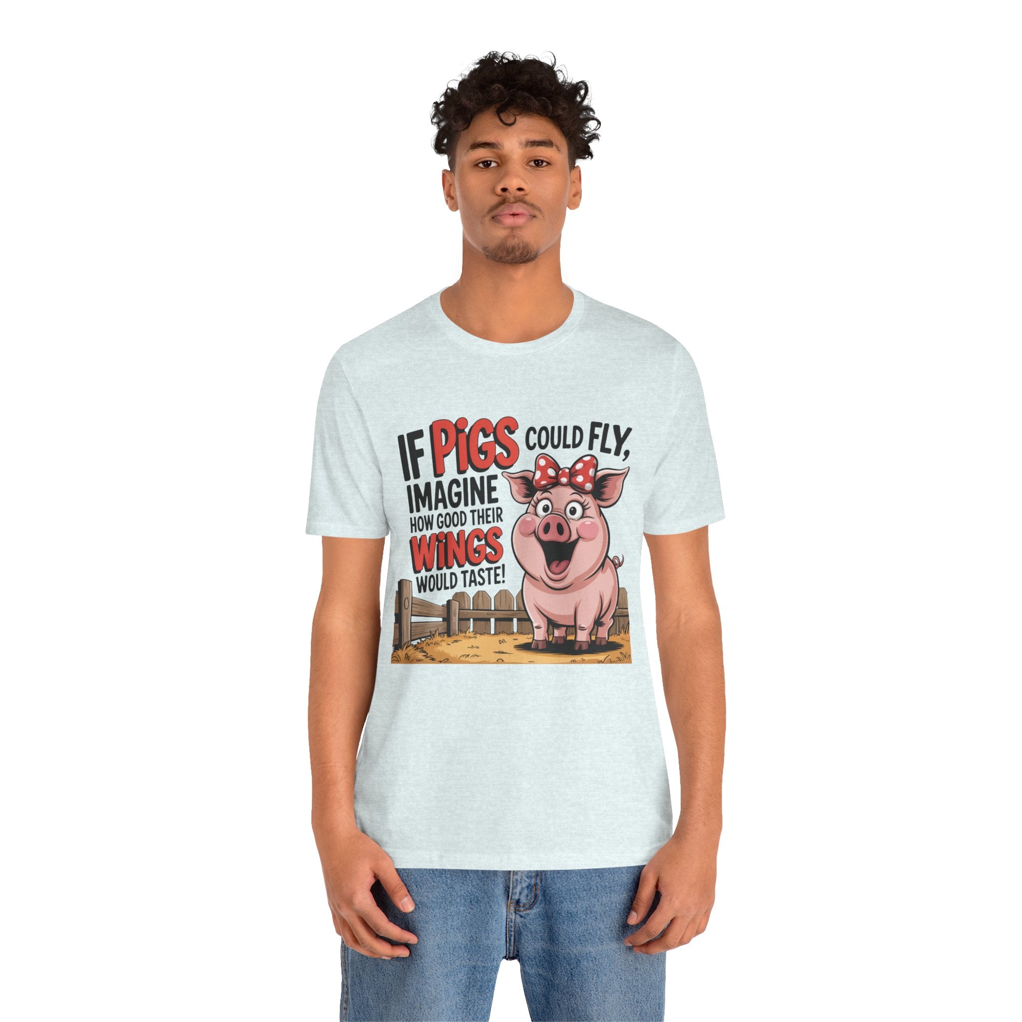 Funny Pig T-Shirt – "If Pigs Could Fly, Imagine How Good Their Wings Would Taste" Graphic Tee