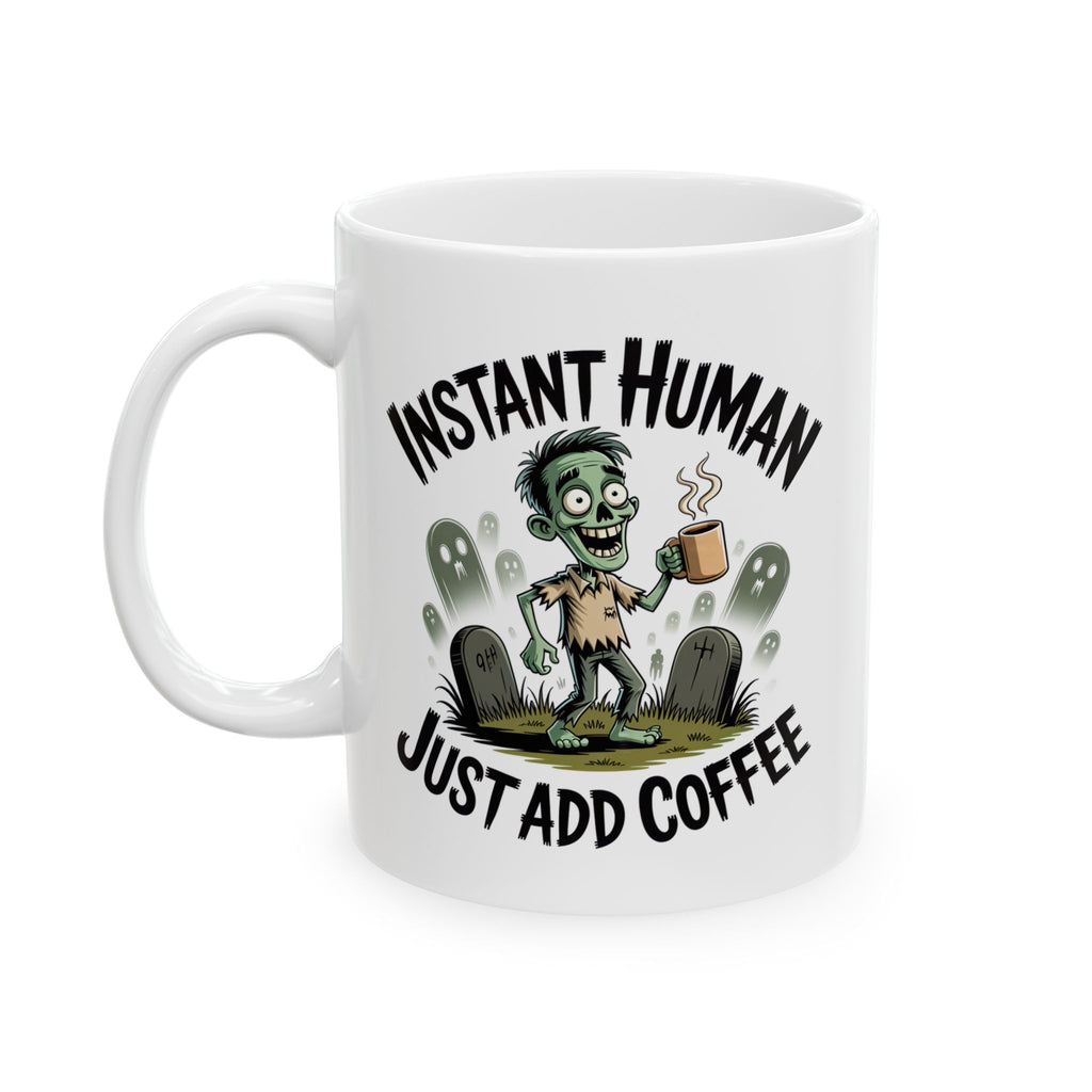 Coffee Mug - 'Instant Human Just Add Coffee' Funny Ceramic Mug (11oz & 15oz)