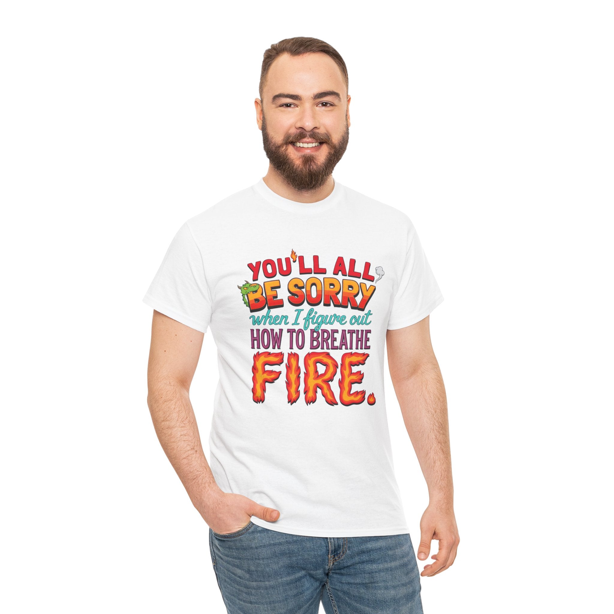 T-Shirt — "You’ll All Be Sorry When I Figure Out How to Breathe Fire" Funny Dragon Breath Tee