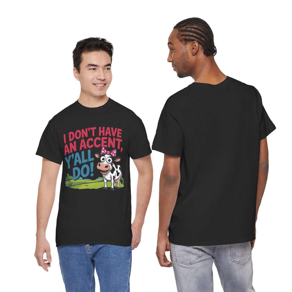 Cow Graphic Tee — "I Don't Have An Accent, Y'all Do!" Funny Southern Farmer Shirt