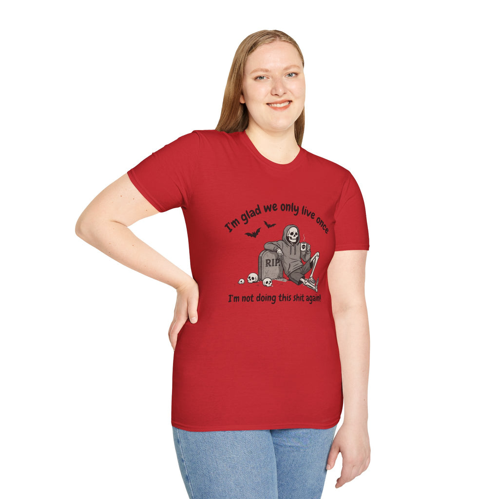 Funny Grim Reaper Graphic T-Shirt — Glad We Only Live Once Dark Humor Gift Tee