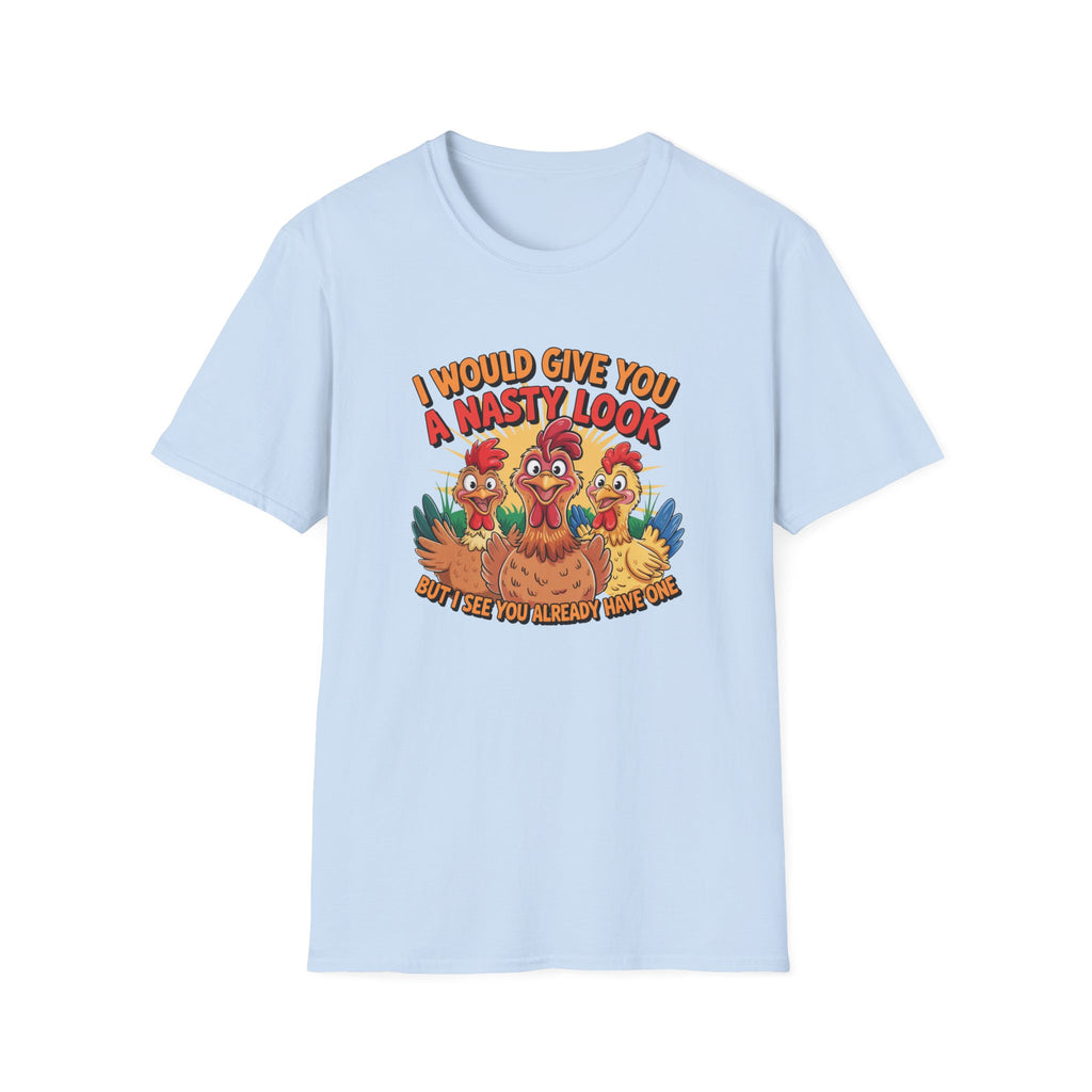 T-Shirt — "I Would Give You a Nasty Look" Funny Chicken Graphic Tee