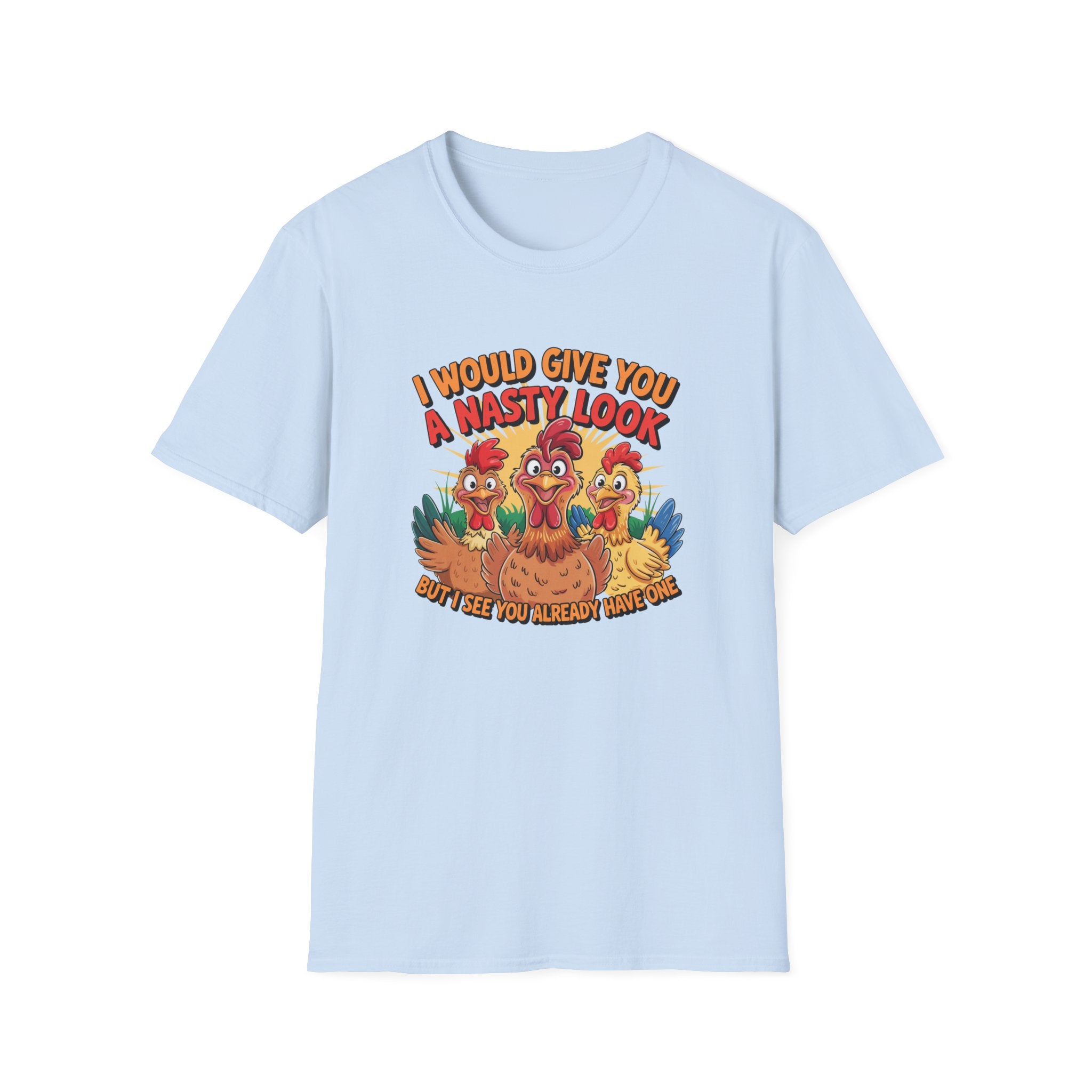 T-Shirt — "I Would Give You a Nasty Look" Funny Chicken Graphic Tee