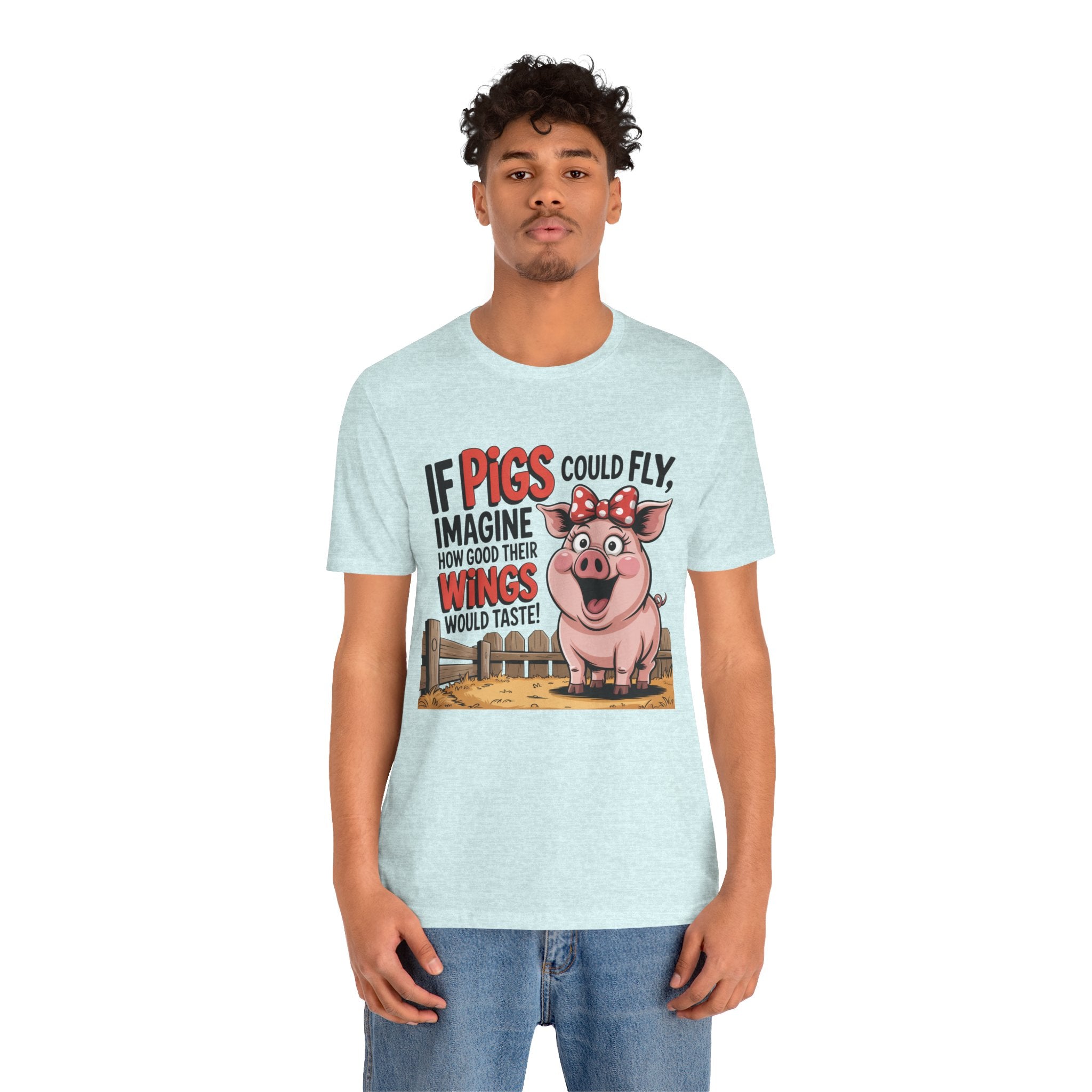 Funny Pig T-Shirt – "If Pigs Could Fly, Imagine How Good Their Wings Would Taste" Graphic Tee