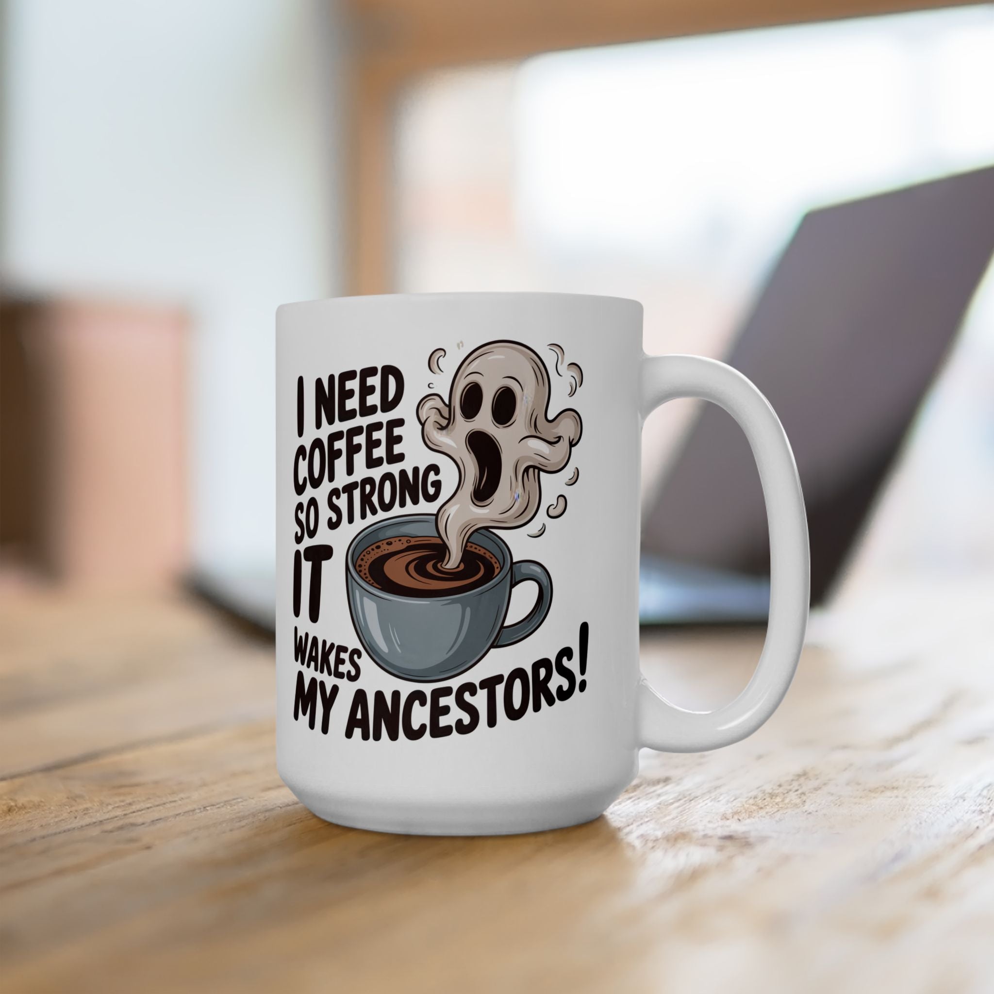 Funny Coffee Mug — “I Need Coffee So Strong It Wakes My Ancestors” Ceramic Mug