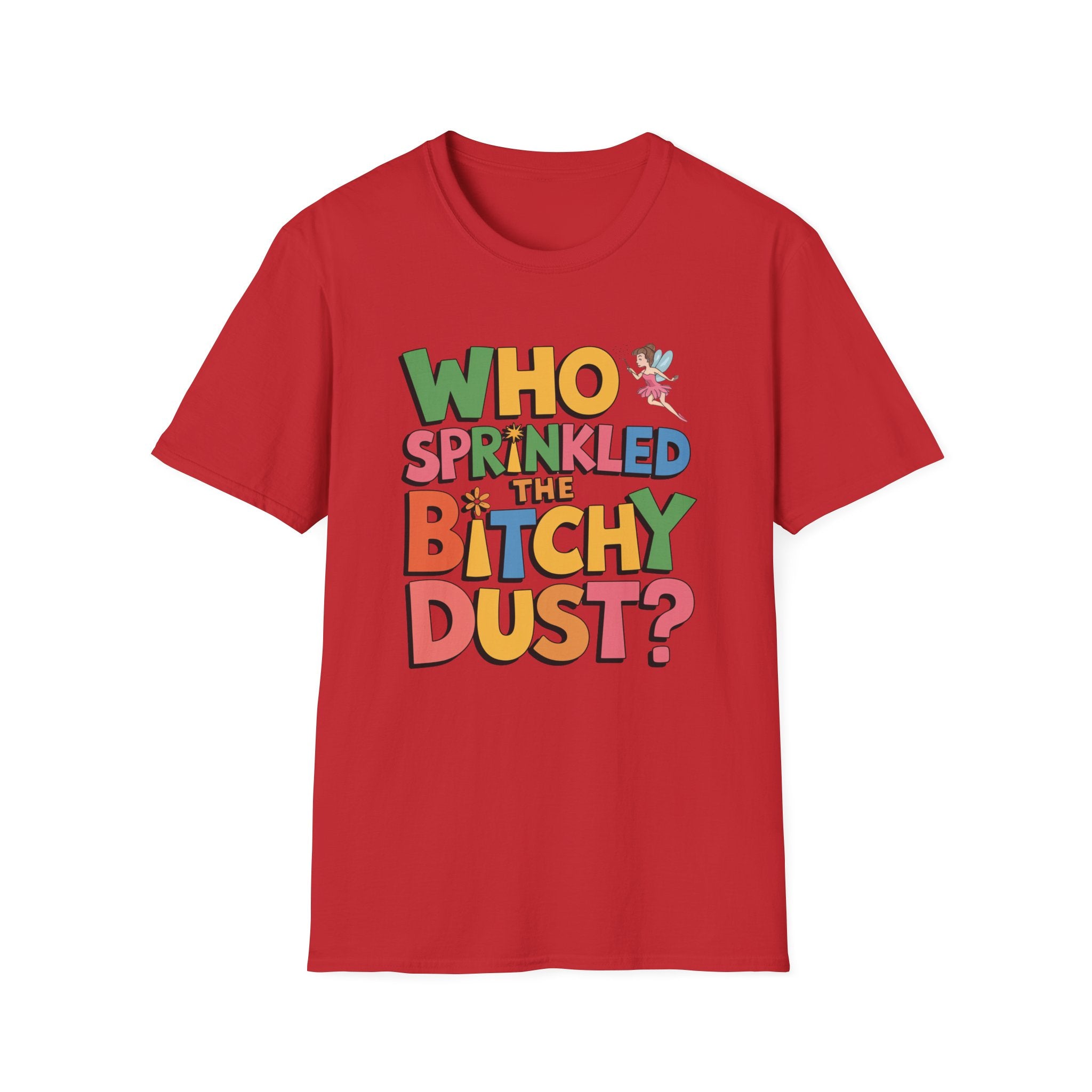 Who Sprinkled the Bitchy Dust? T-Shirt — Funny Sassy Graphic Tee