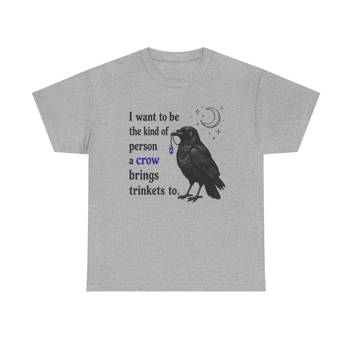 Crow Trinkets T-Shirt — "I want to be the kind of person a crow brings trinkets to"