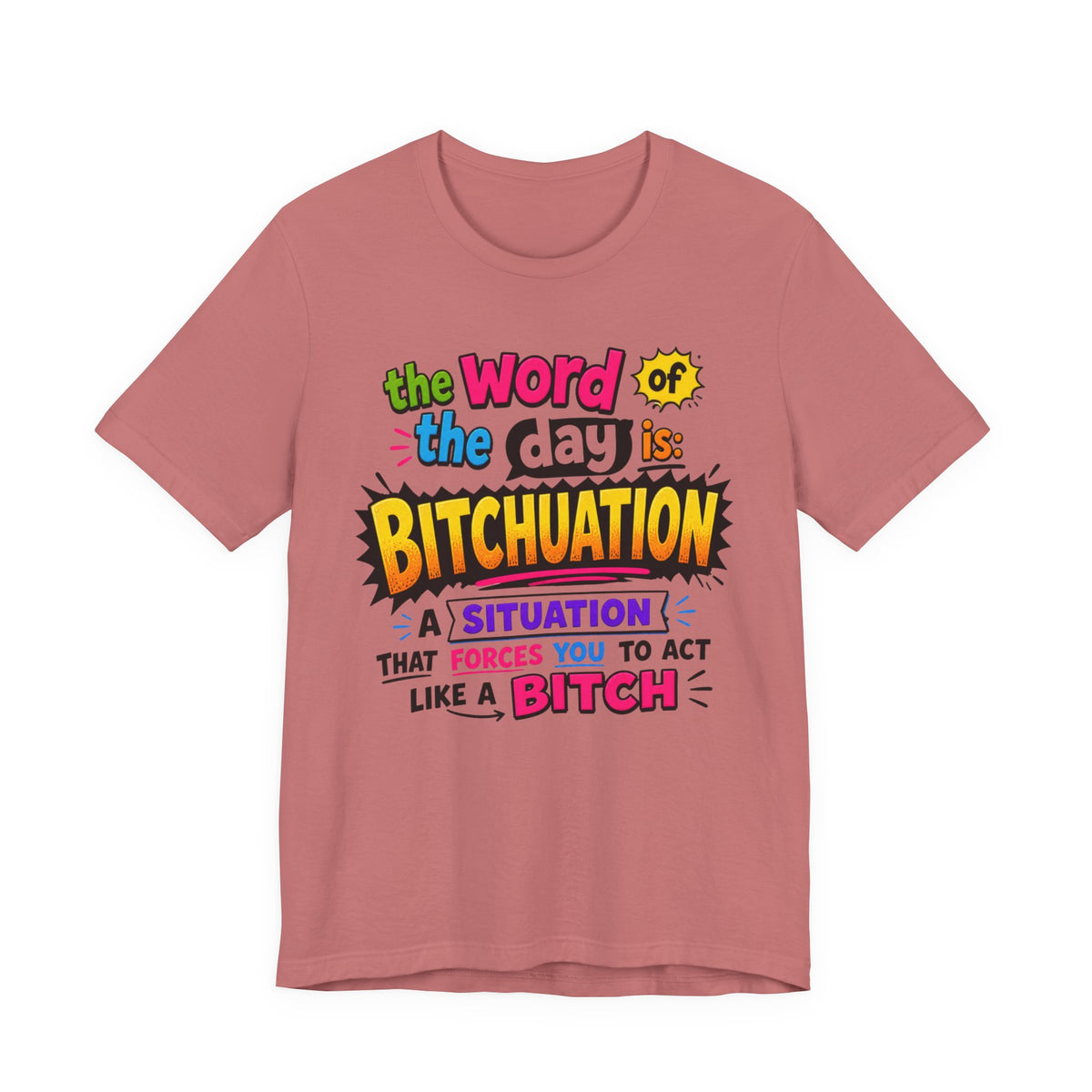 Bitchuation T-Shirt — Funny Quote Graphic Tee ('The word of the day is BITCHUATION')