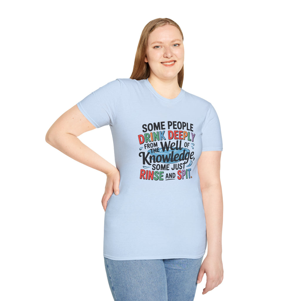 Knowledge Quote T-Shirt — "Some People Drink Deeply From the Well of Knowledge"