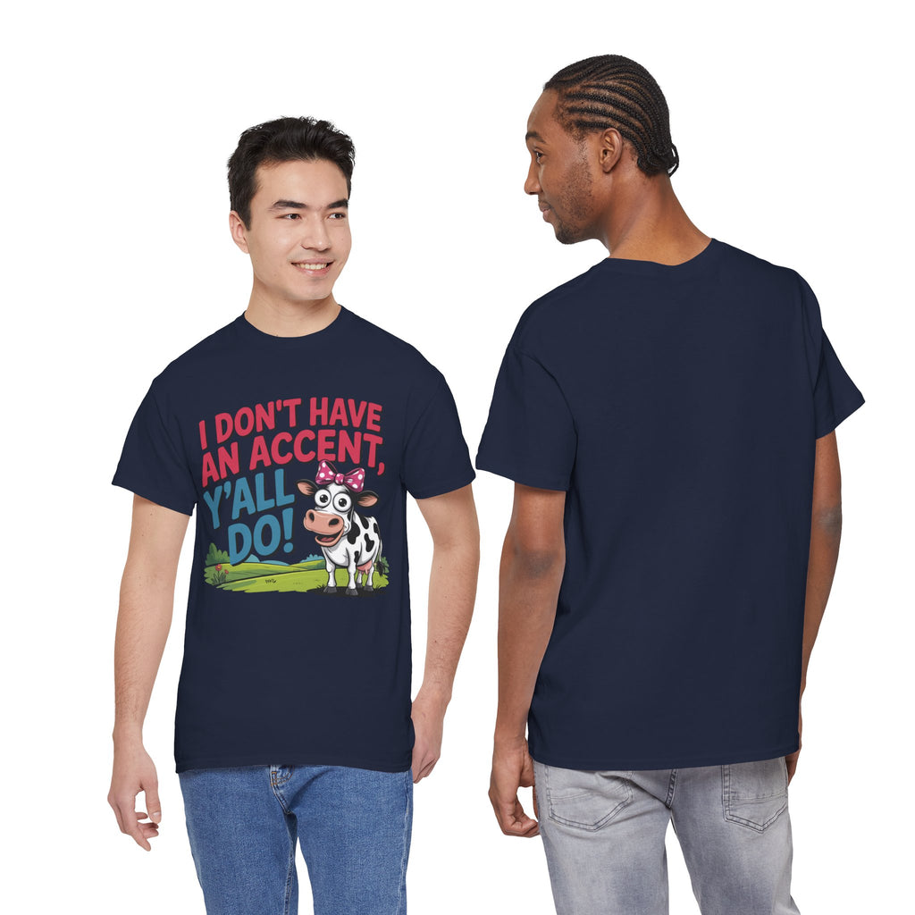 Cow Graphic Tee — "I Don't Have An Accent, Y'all Do!" Funny Southern Farmer Shirt