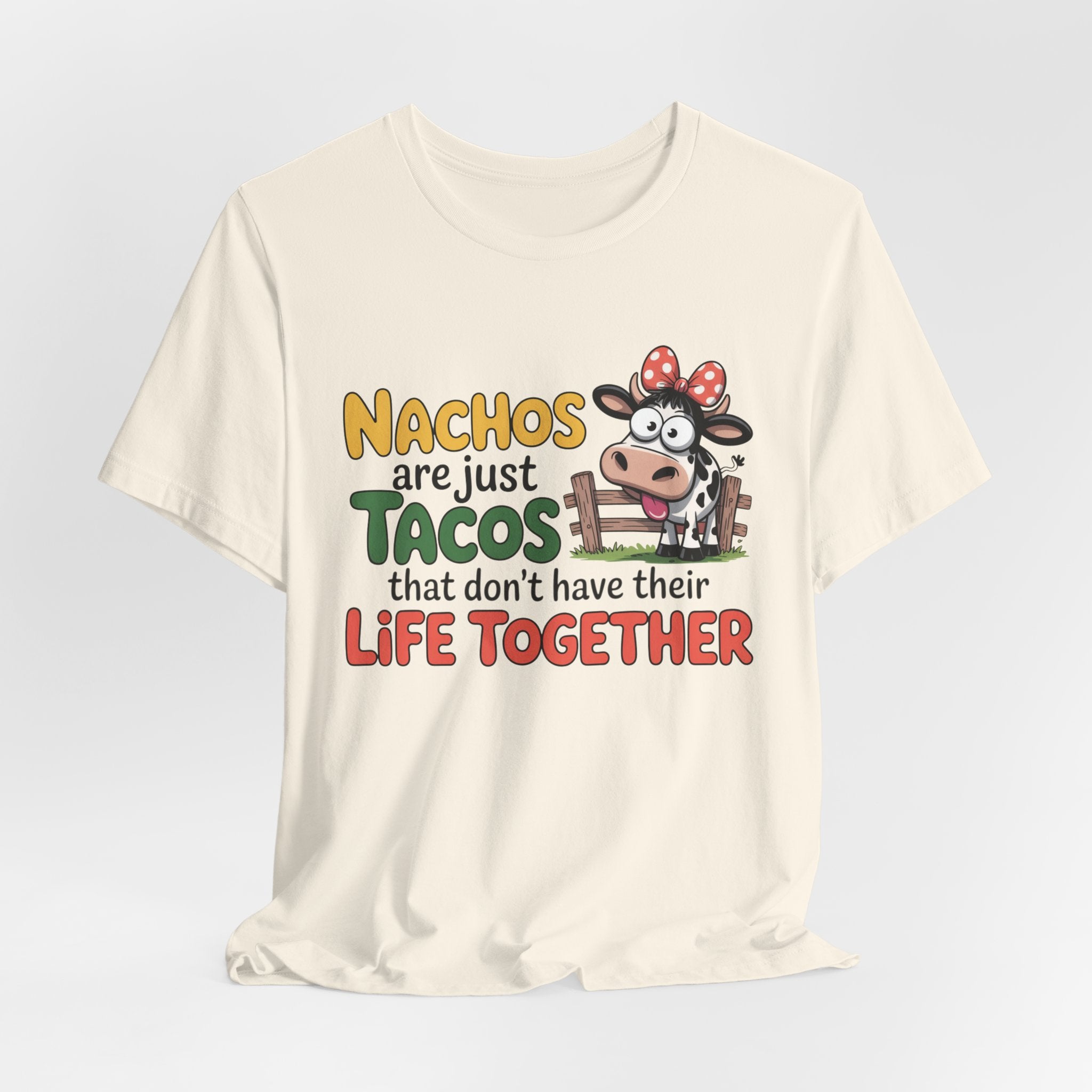 Funny Cow Taco Shirt - “Nachos are just Tacos that don't have their Life Together” Graphic Tee