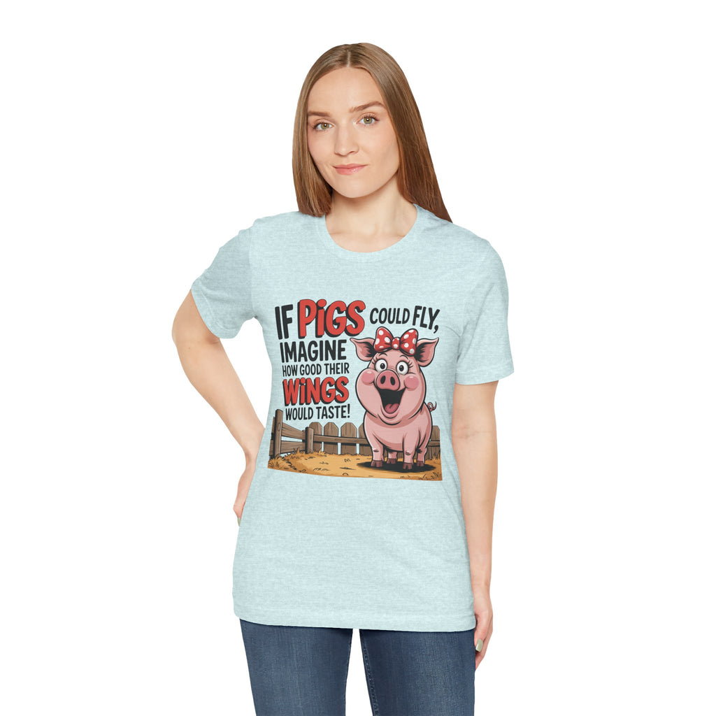 Funny Pig T-Shirt – "If Pigs Could Fly, Imagine How Good Their Wings Would Taste" Graphic Tee