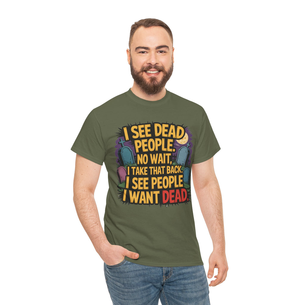 Funny Horror T-Shirt – “I See Dead People… I Want Dead” Graphic Tee