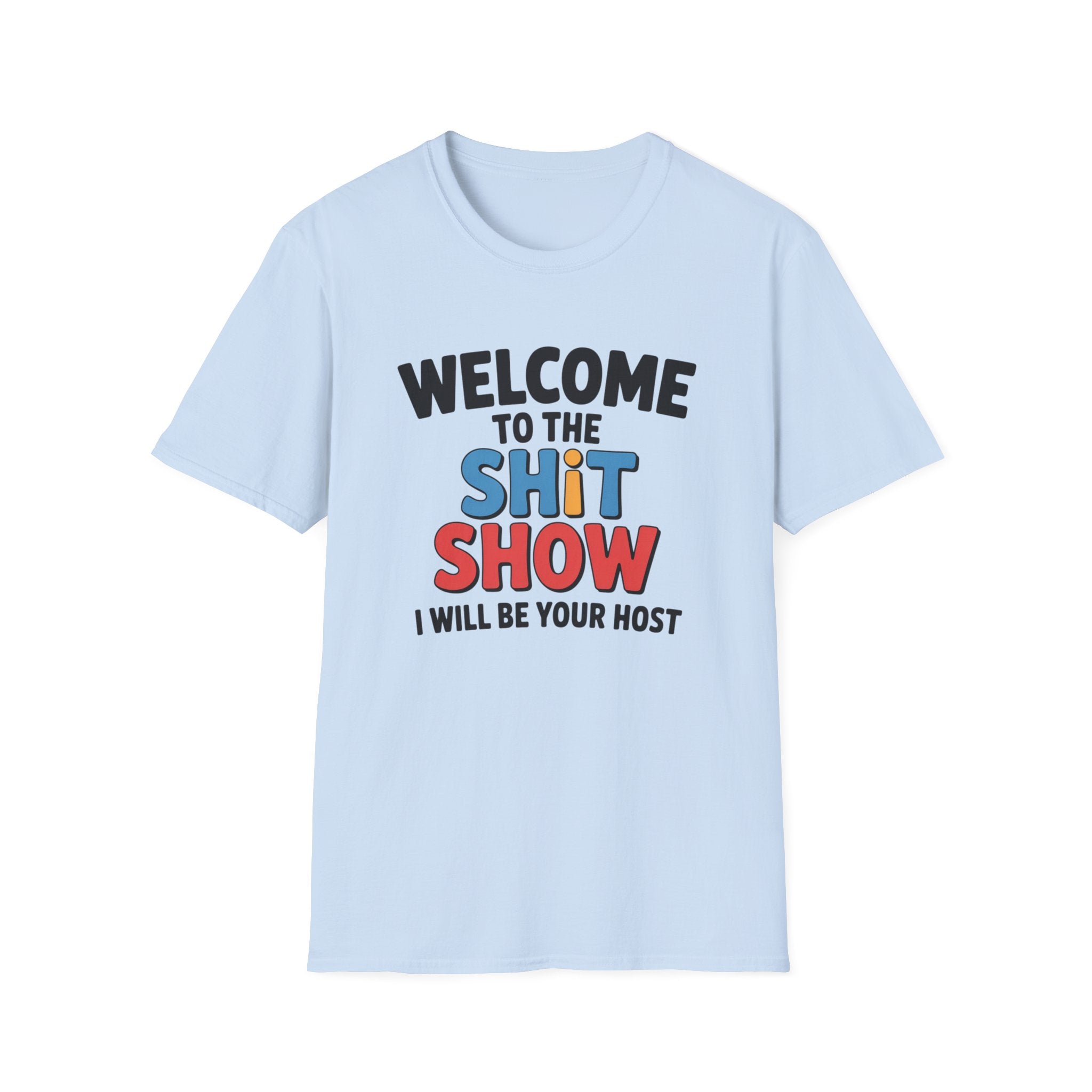 A light blue short-sleeve crewneck t-shirt with a graphic text print reading 'WELCOME TO THE SHiT SHOW I WILL BE YOUR HOST' in black, blue, and red lettering, displayed on a clean white background.