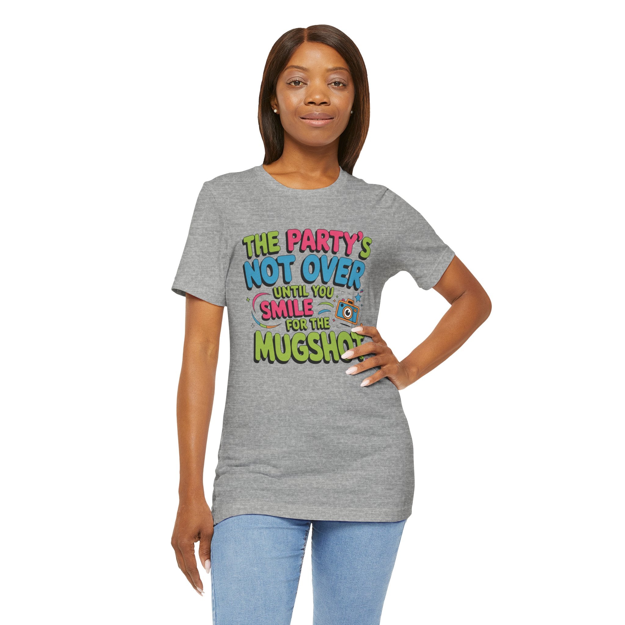 The Party's Not Over Until You Smile for the Mugshot T-Shirt