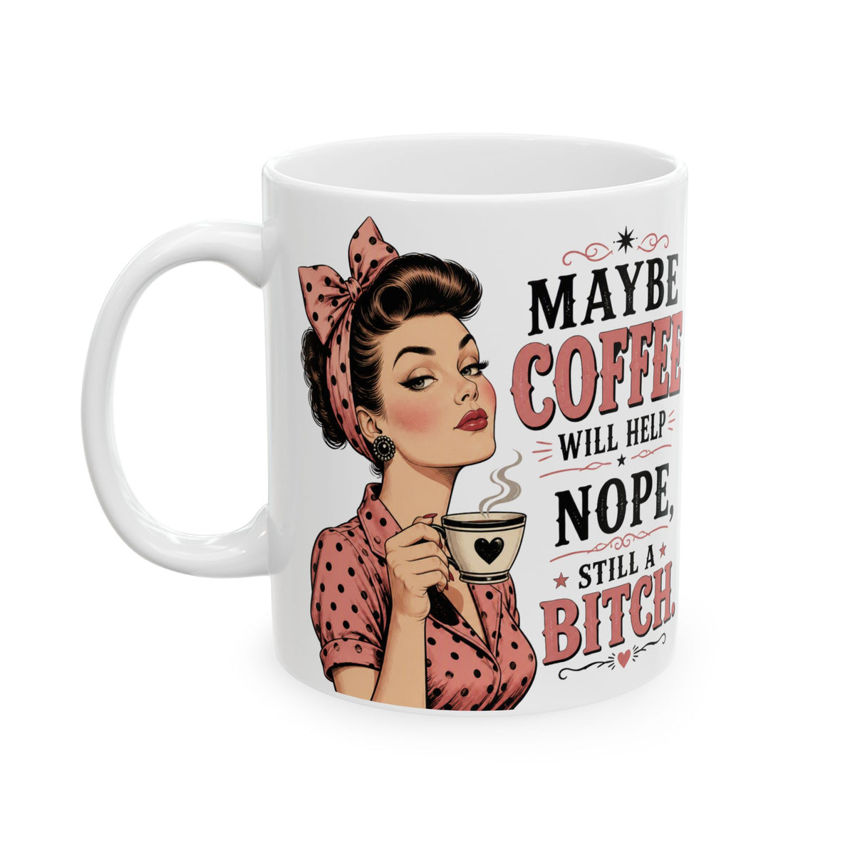 Funny Retro Pin-Up Coffee Mug — "Maybe Coffee Will Help... Nope, Still a Bitch"