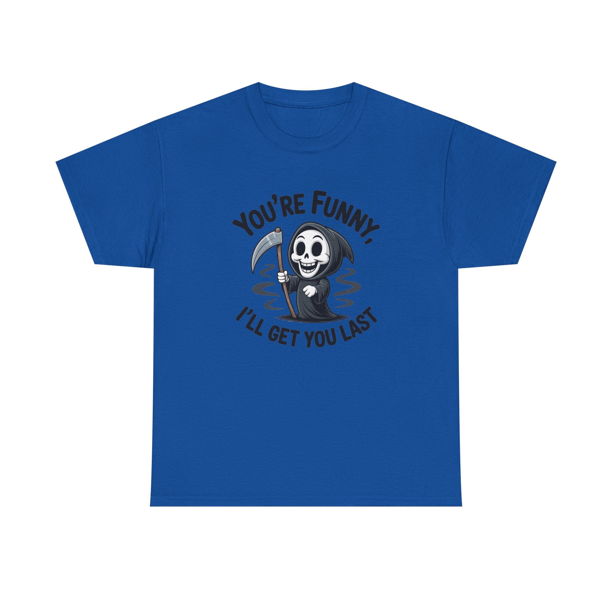 Funny Grim Reaper T‑Shirt — "You’re Funny, I’ll Get You Last" Graphic Tee
