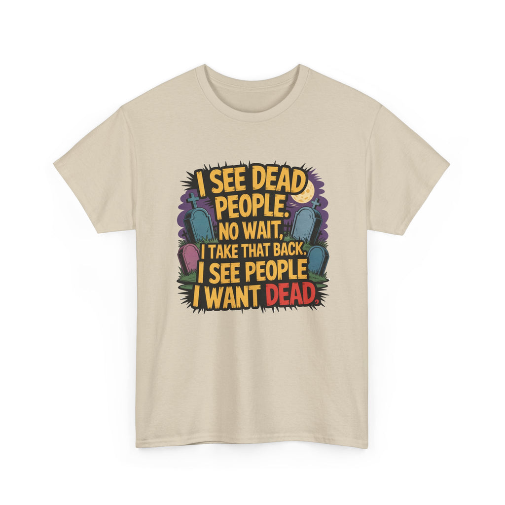 Funny Horror T-Shirt – “I See Dead People… I Want Dead” Graphic Tee