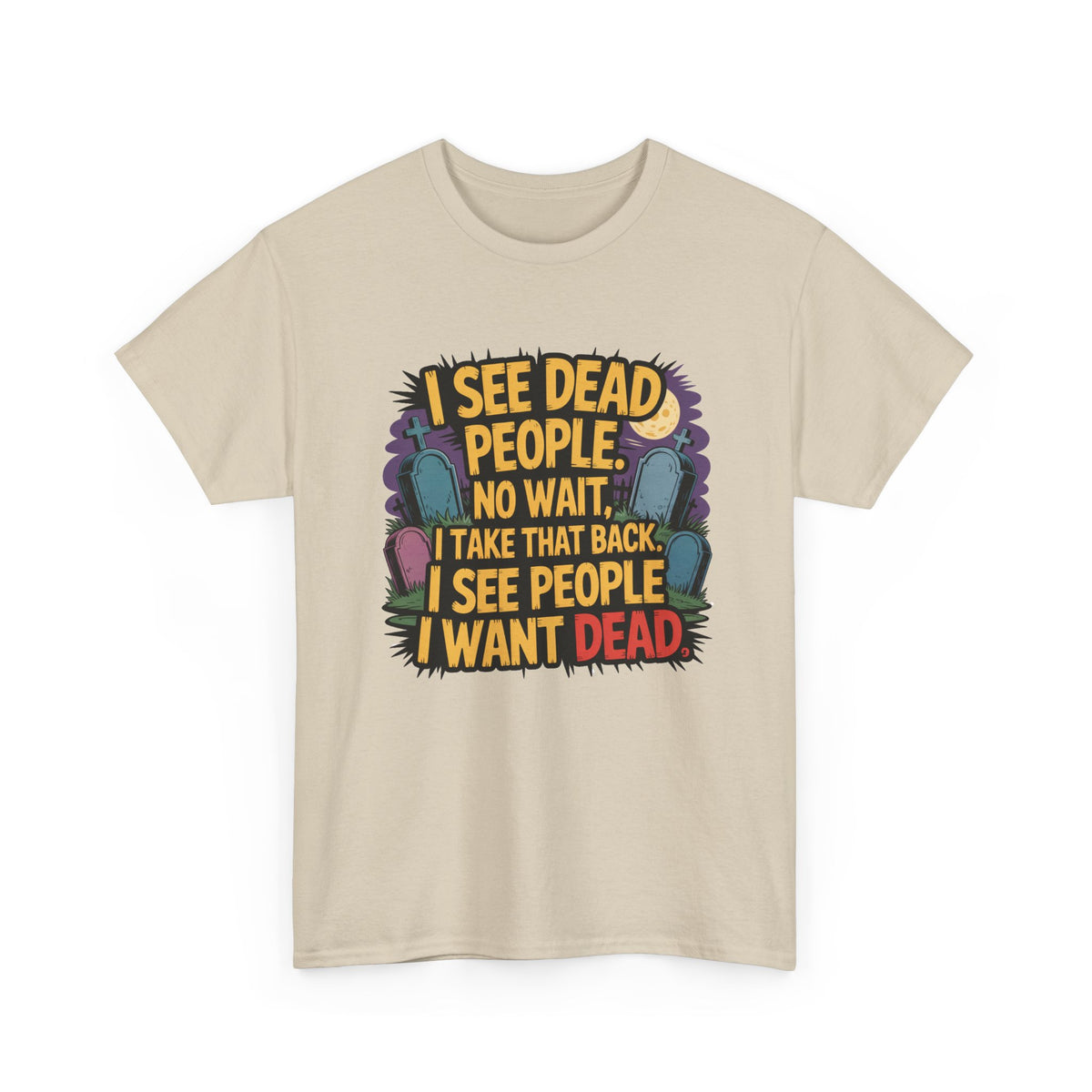 Funny Horror T-Shirt – “I See Dead People… I Want Dead” Graphic Tee