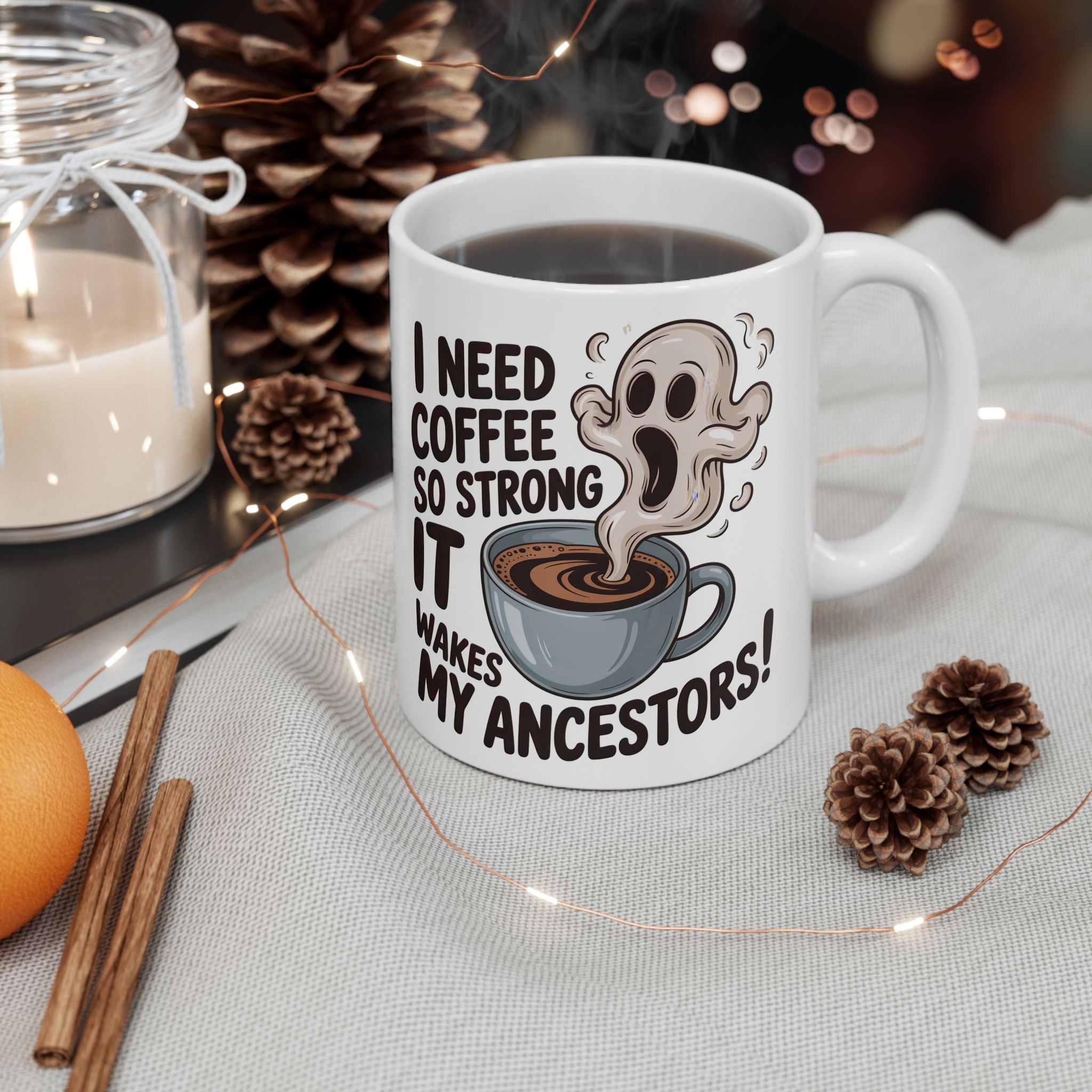 Funny Coffee Mug — “I Need Coffee So Strong It Wakes My Ancestors” Ceramic Mug