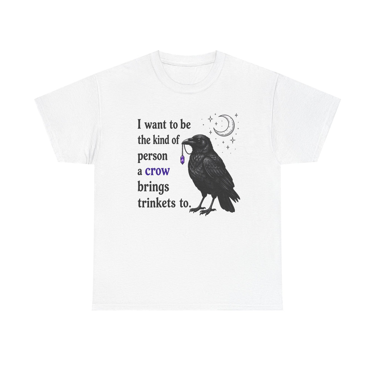 Crow Trinkets T-Shirt — "I want to be the kind of person a crow brings trinkets to"