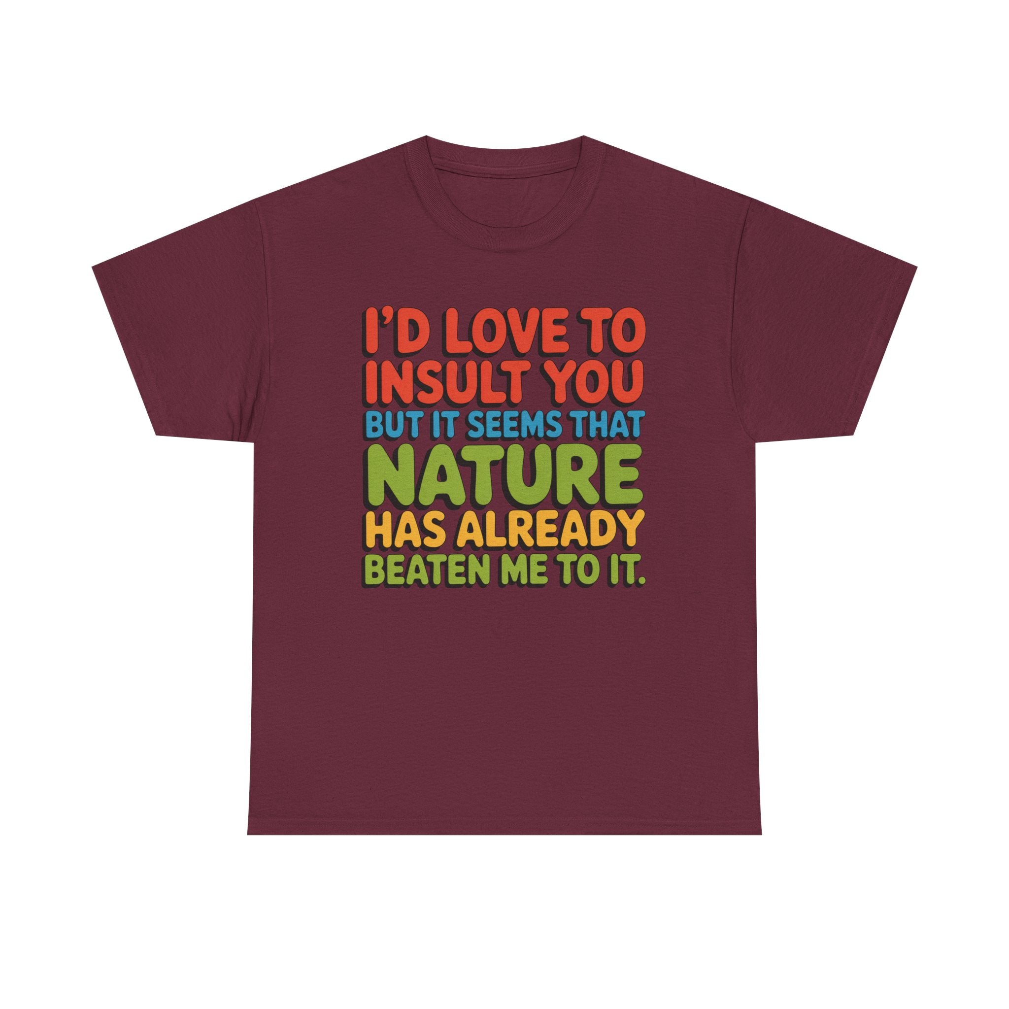 Funny Retro Quote T‑Shirt — “I’d Love to Insult You but it Seems That Nature Has Already Beaten Me to It.”