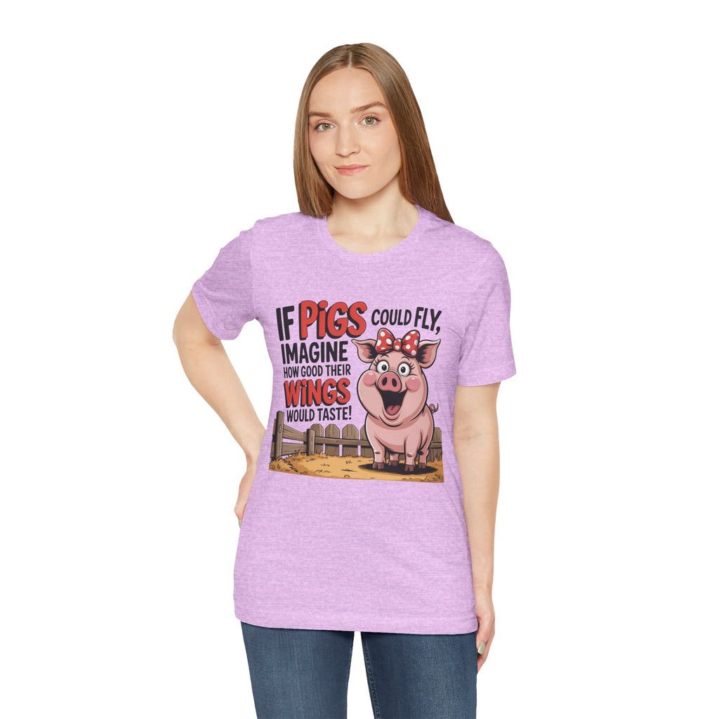 Funny Pig T-Shirt – "If Pigs Could Fly, Imagine How Good Their Wings Would Taste" Graphic Tee