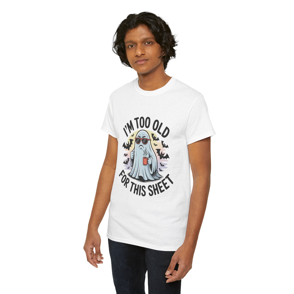 T-Shirt — “I’m Too Old For This Sheet” Funny Halloween Ghost Tee