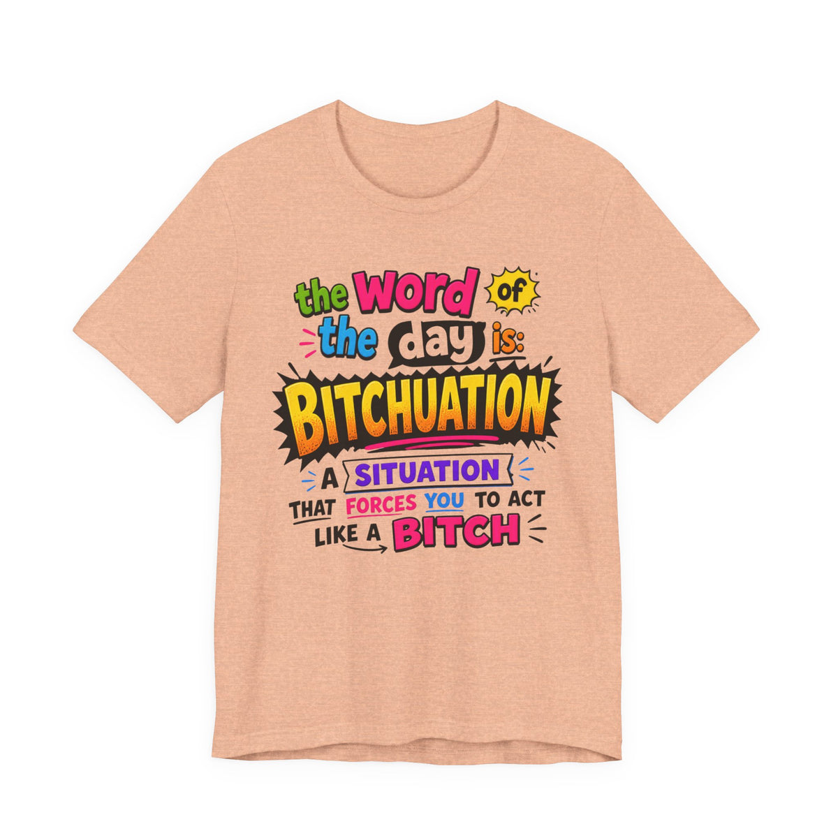 Bitchuation T-Shirt — Funny Quote Graphic Tee ('The word of the day is BITCHUATION')