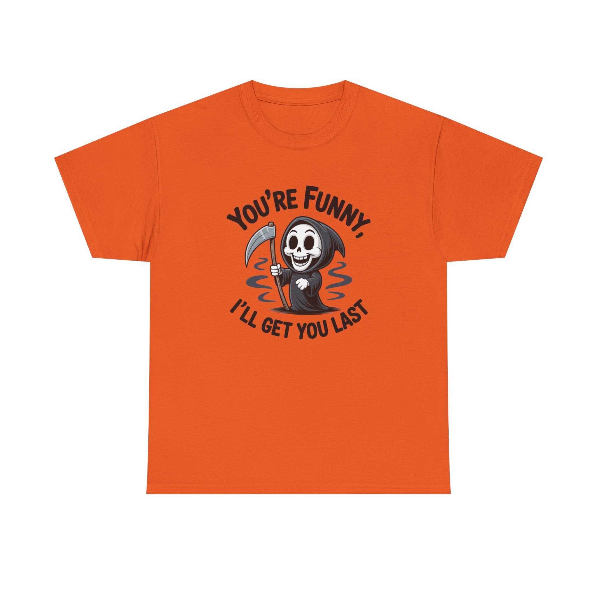 Funny Grim Reaper T‑Shirt — "You’re Funny, I’ll Get You Last" Graphic Tee