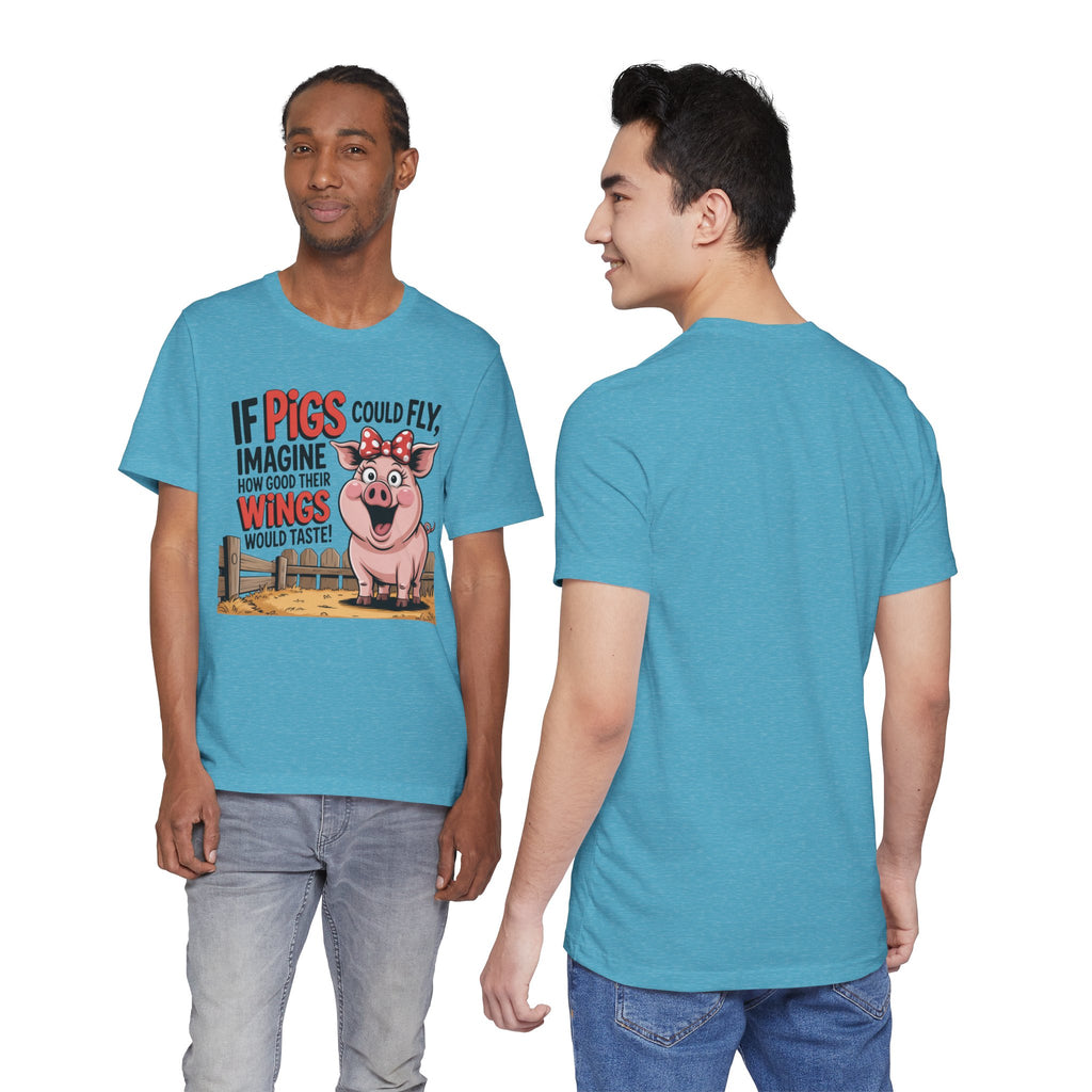 Funny Pig T-Shirt – "If Pigs Could Fly, Imagine How Good Their Wings Would Taste" Graphic Tee