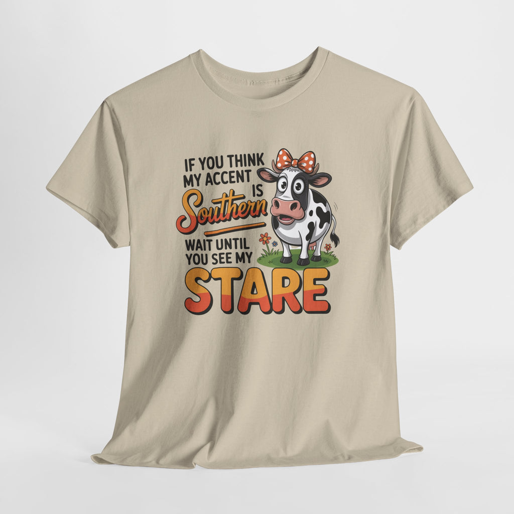 Southern Cow Graphic Tee — "If You Think My Accent Is Southern Wait Until You See My Stare"