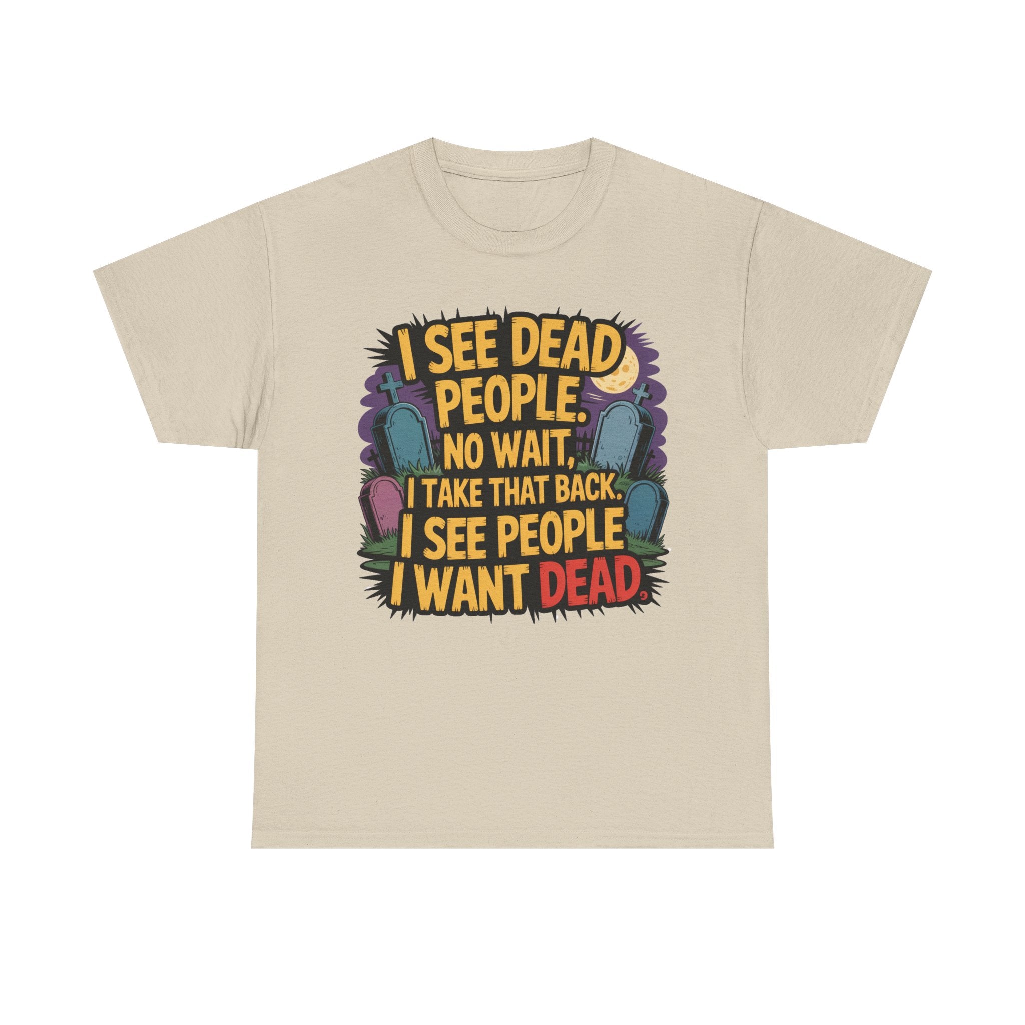 Funny Horror T-Shirt – “I See Dead People… I Want Dead” Graphic Tee