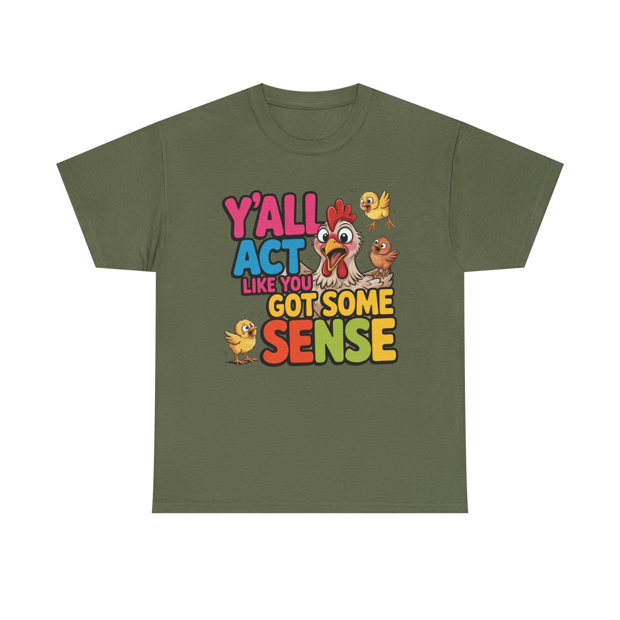 Funny Chicken T‑Shirt — “Y'all Act Like You Got Some Sense” Graphic Tee
