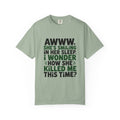 Funny Quote T-Shirt — “Awww, She’s Smiling in Her Sleep, I Wonder How She Killed Me This Time?”