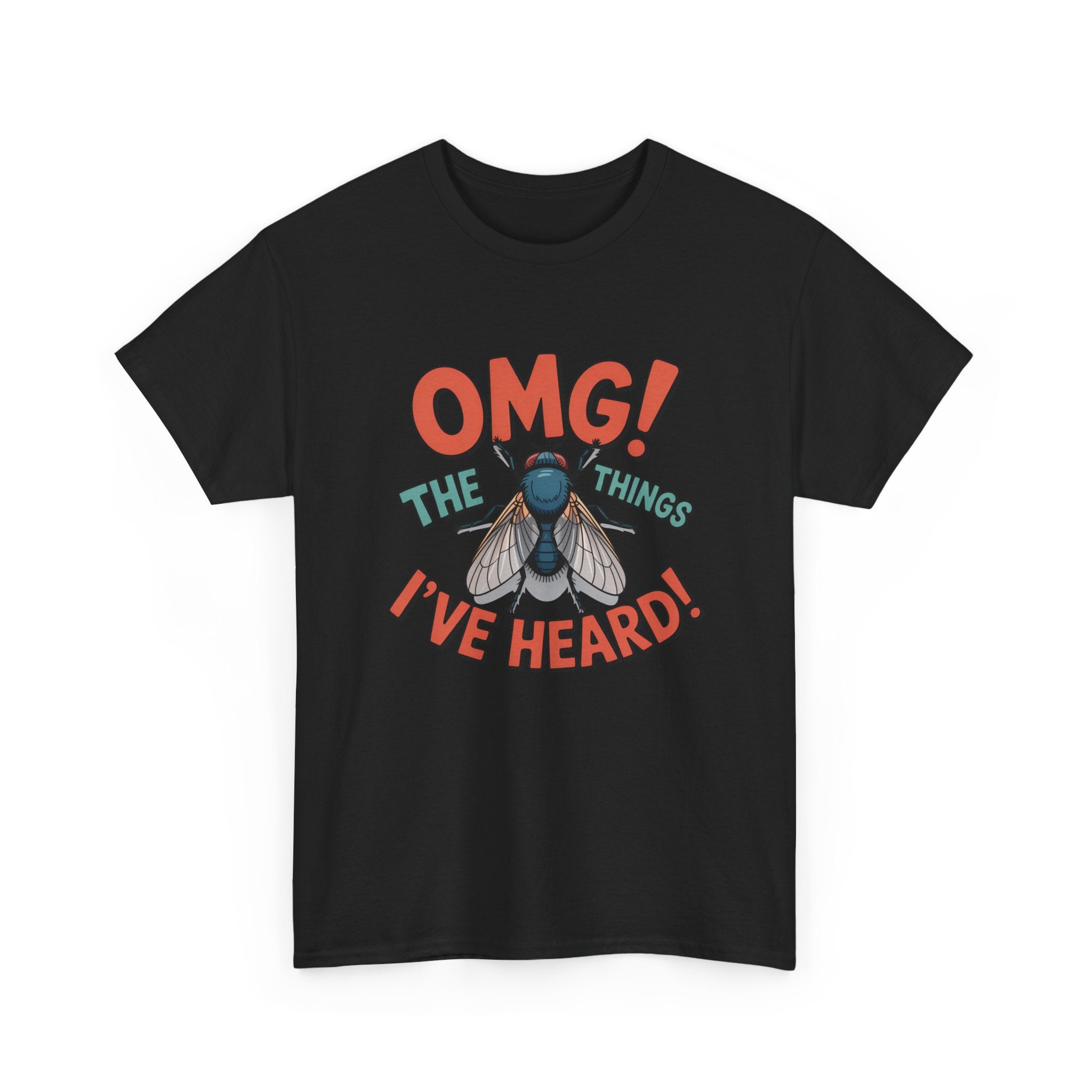 Fly Graphic Tee — "OMG! The Things I've Heard" Funny Insect T-Shirt
