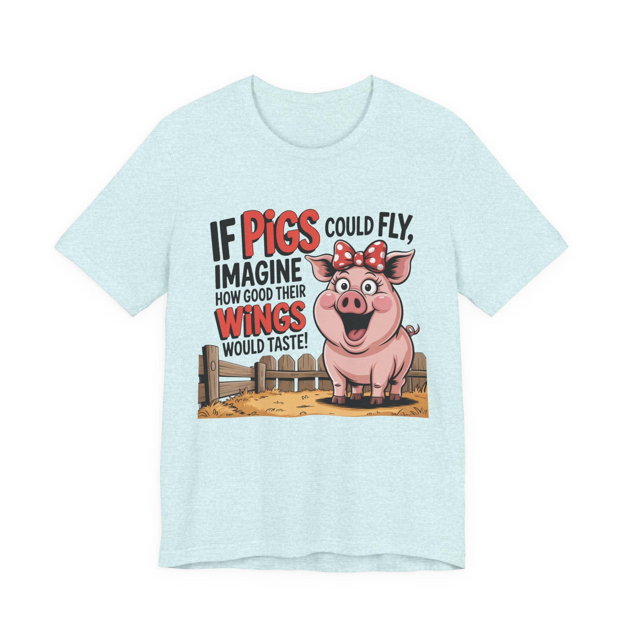Funny Pig T-Shirt – "If Pigs Could Fly, Imagine How Good Their Wings Would Taste" Graphic Tee