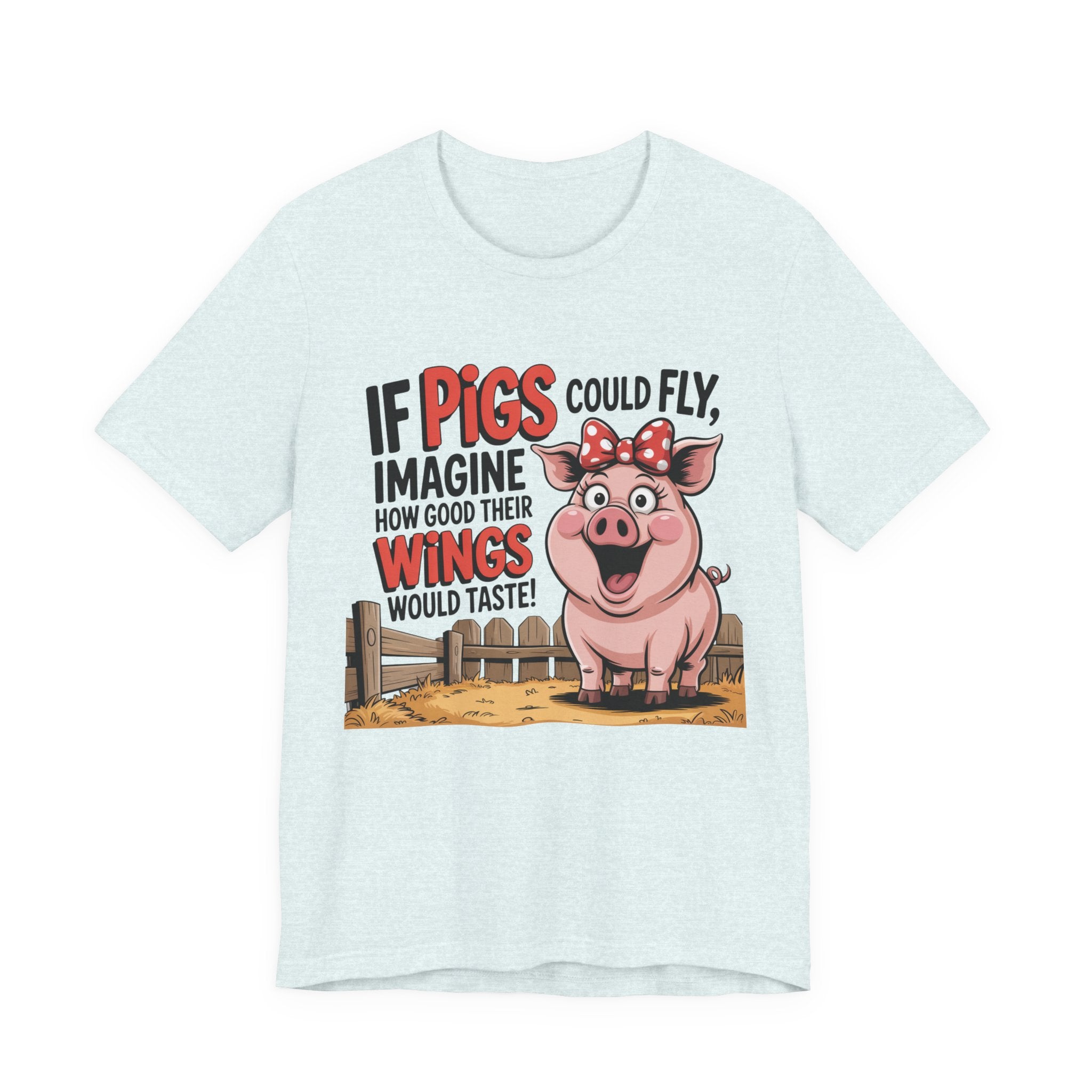 Funny Pig T-Shirt – "If Pigs Could Fly, Imagine How Good Their Wings Would Taste" Graphic Tee