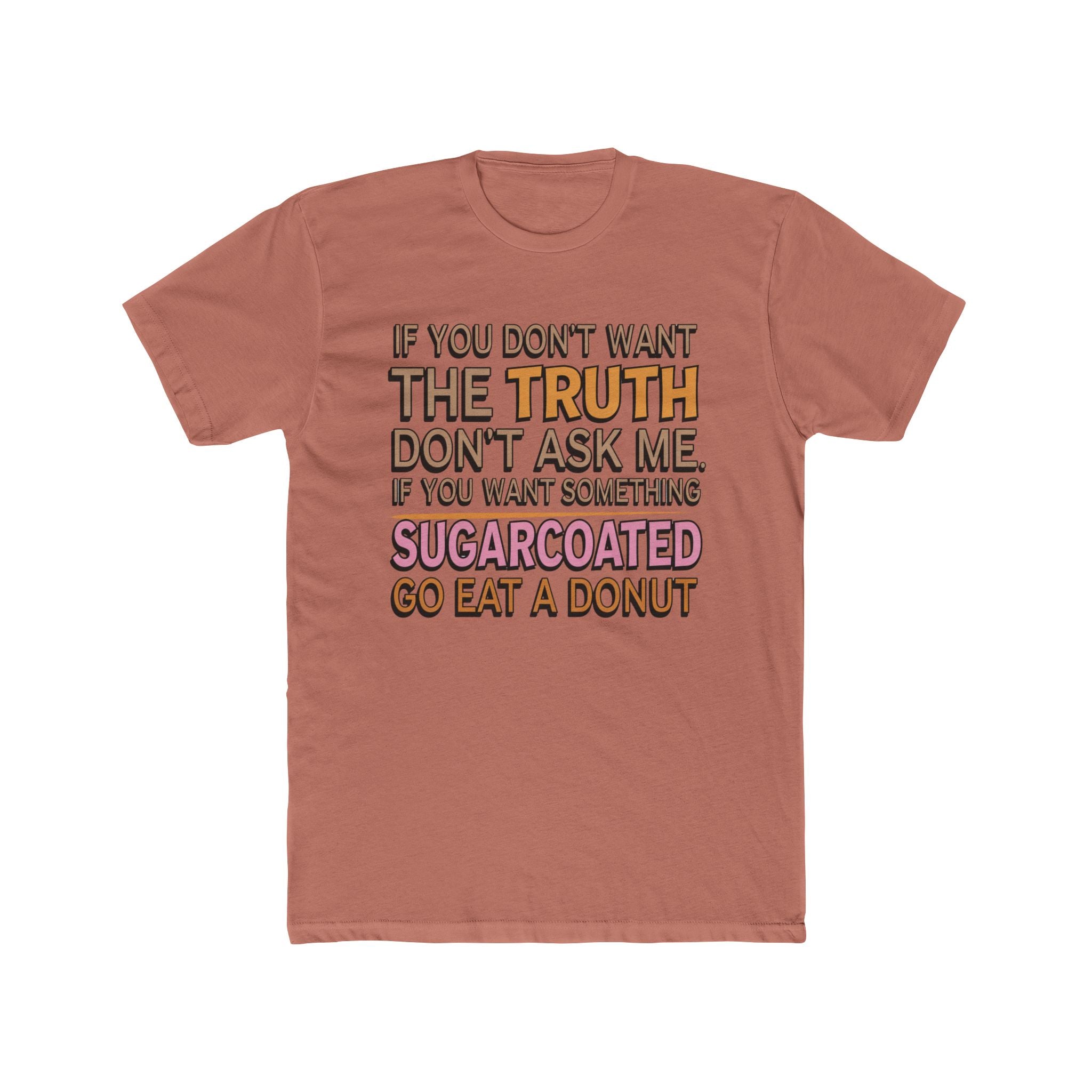 Graphic Tee — “If You Don’t Want The Truth Don’t Ask Me” Funny Sarcastic T-Shirt