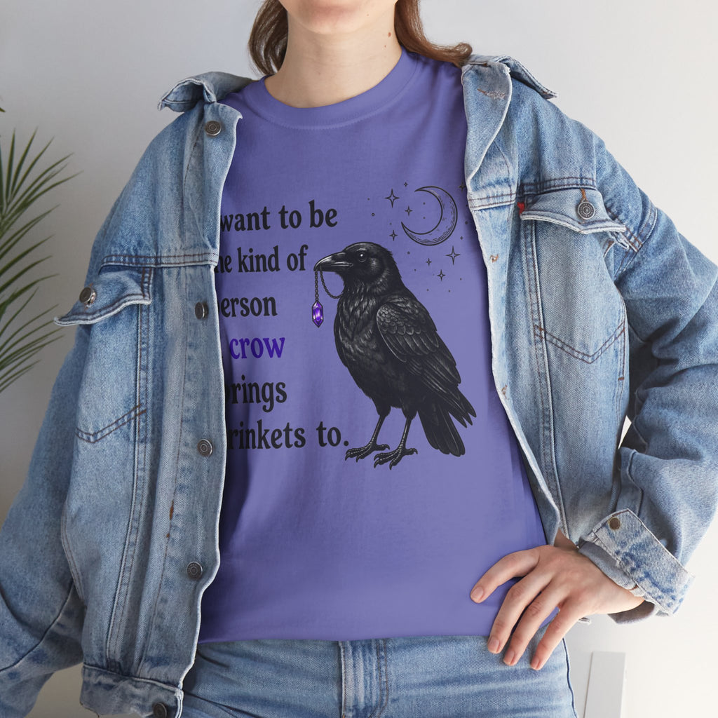 Crow Trinkets T-Shirt — "I want to be the kind of person a crow brings trinkets to"