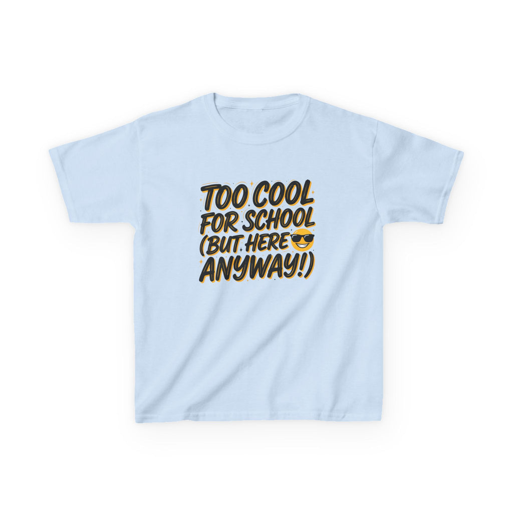 Kids T‑Shirt — "Too Cool for School (But Here Anyway!)" Graphic Tee, Back‑to‑School Funny Shirt for Kids