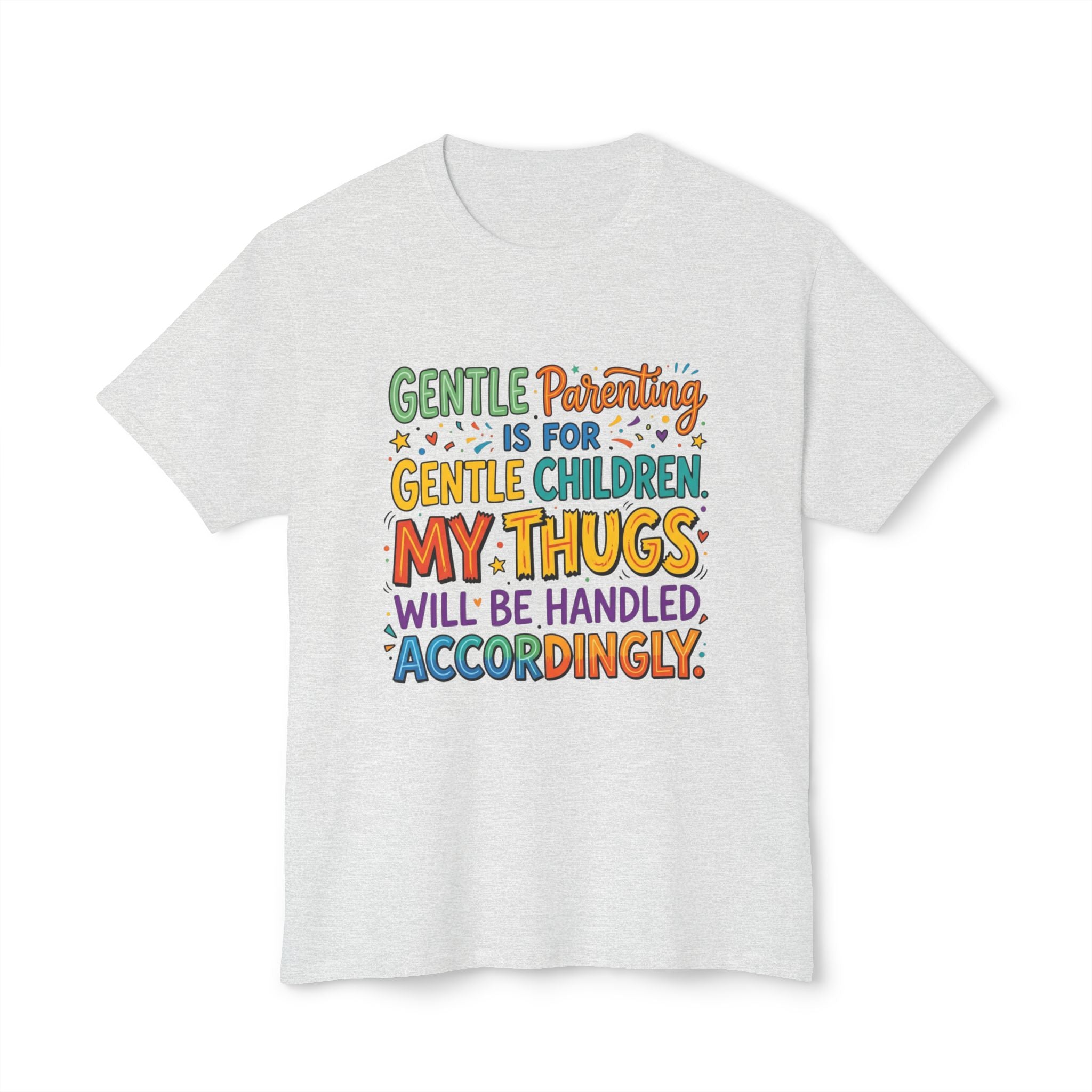 T-Shirt — "Gentle Parenting Is For Gentle Children; My Thugs Will Be Handled Accordingly" Colorful Parenting Quote Tee