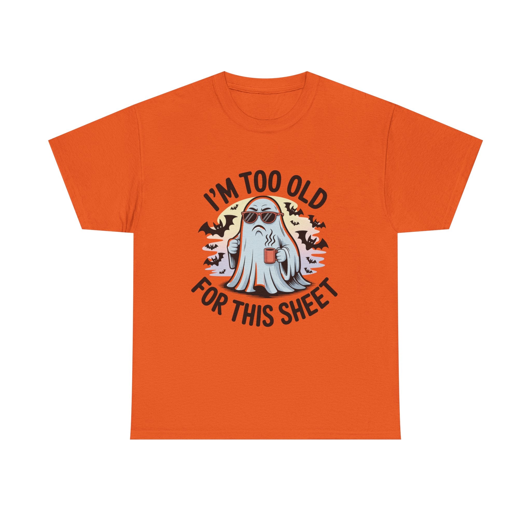 T-Shirt — “I’m Too Old For This Sheet” Funny Halloween Ghost Tee