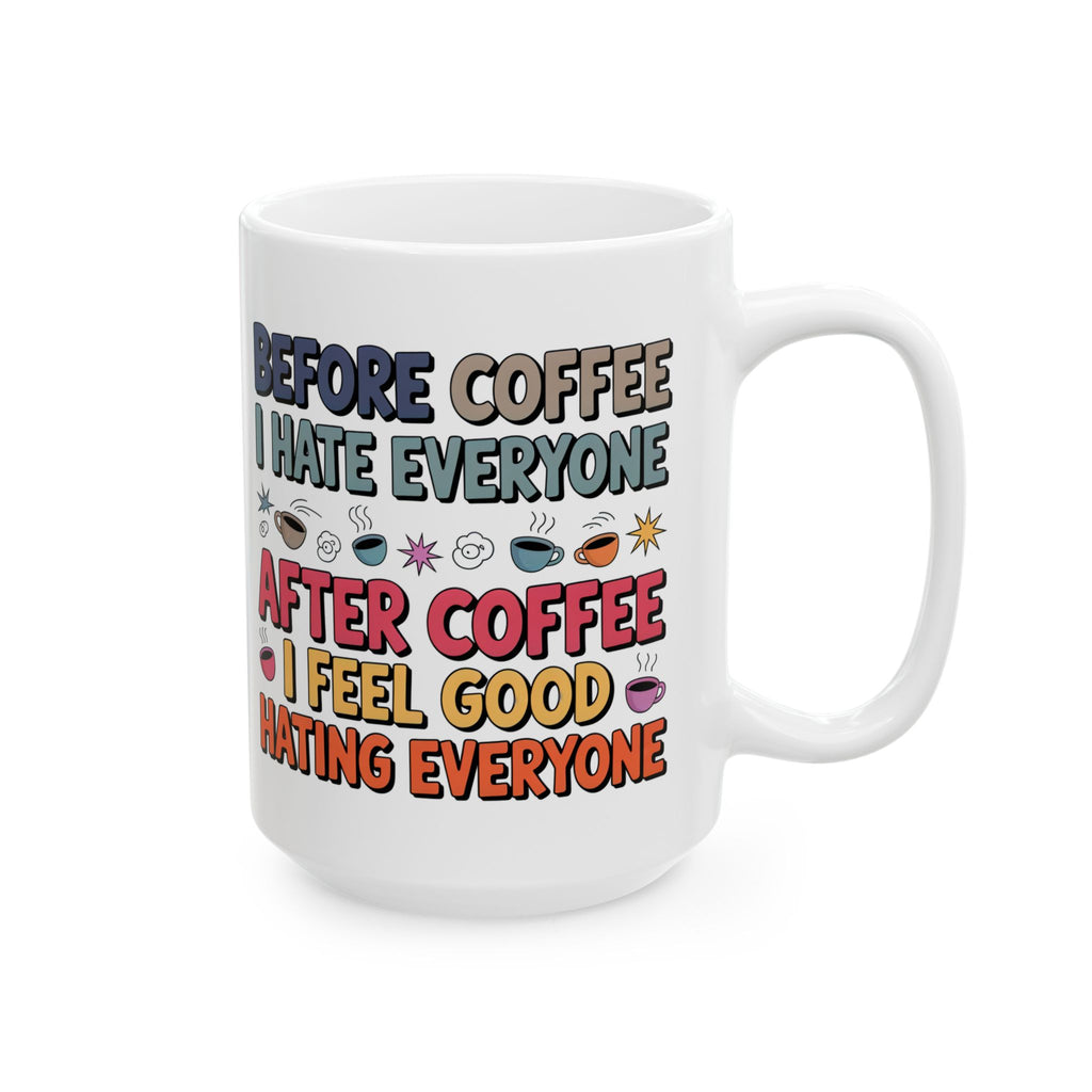 Coffee Mood Ceramic Mug — "Before Coffee I Hate Everyone / After Coffee I Feel Good Hating Everyone"
