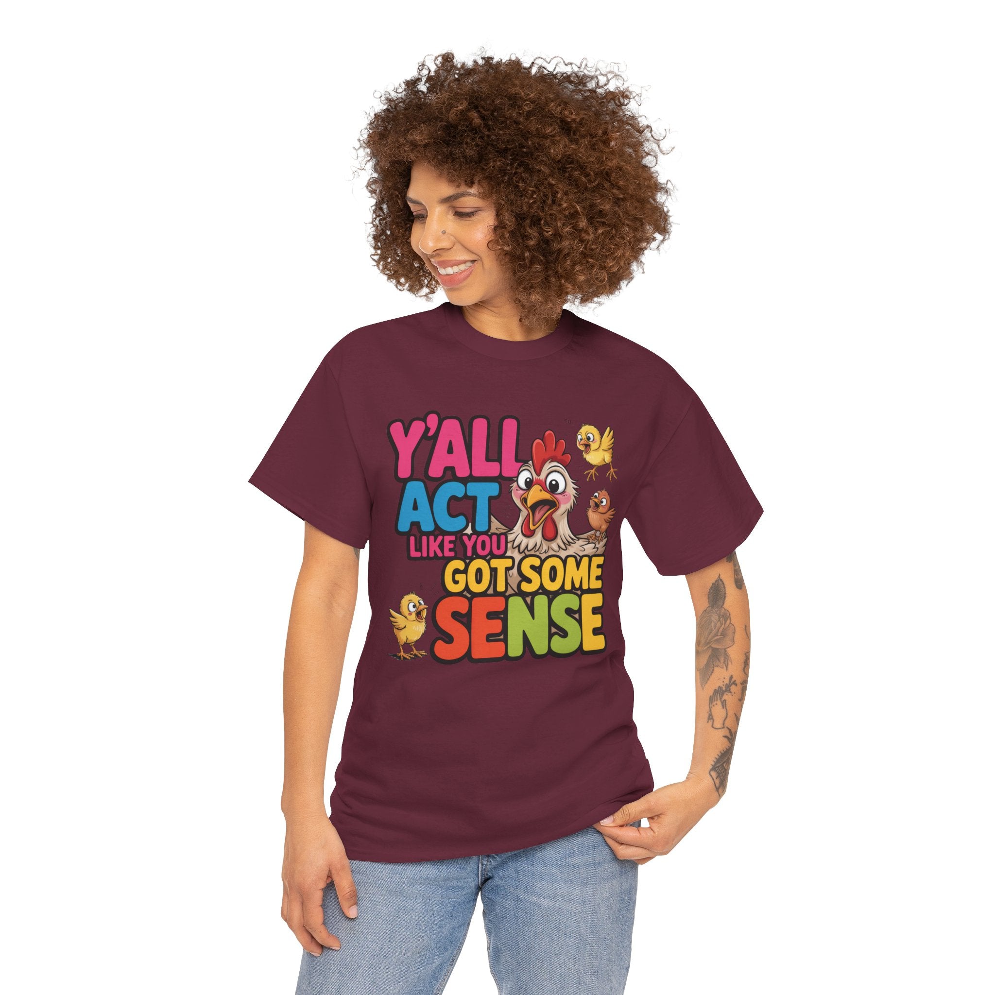 Funny Chicken T‑Shirt — “Y'all Act Like You Got Some Sense” Graphic Tee