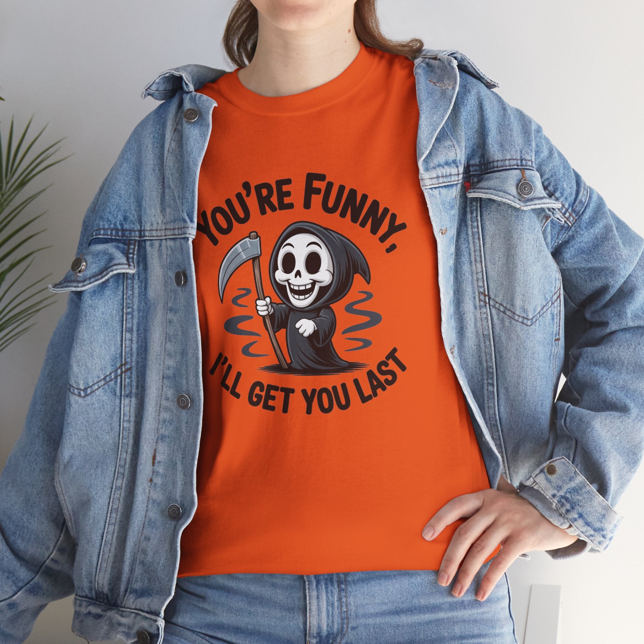 Funny Grim Reaper T‑Shirt — "You’re Funny, I’ll Get You Last" Graphic Tee