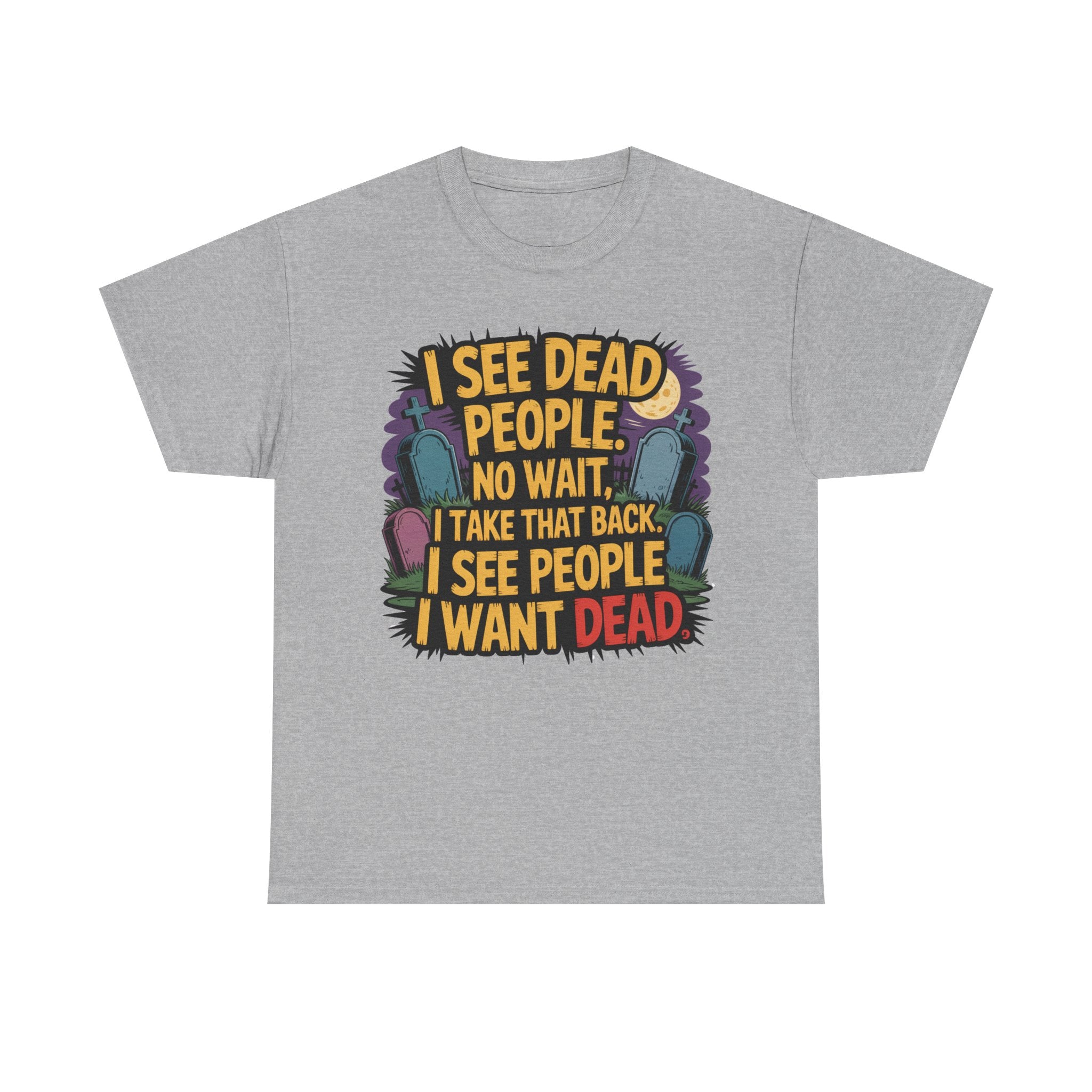 Funny Horror T-Shirt – “I See Dead People… I Want Dead” Graphic Tee