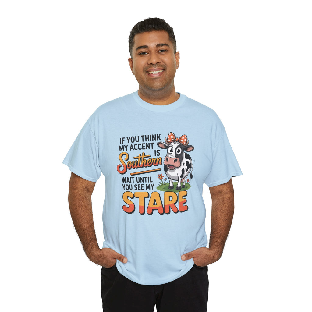 Southern Cow Graphic Tee — "If You Think My Accent Is Southern Wait Until You See My Stare"