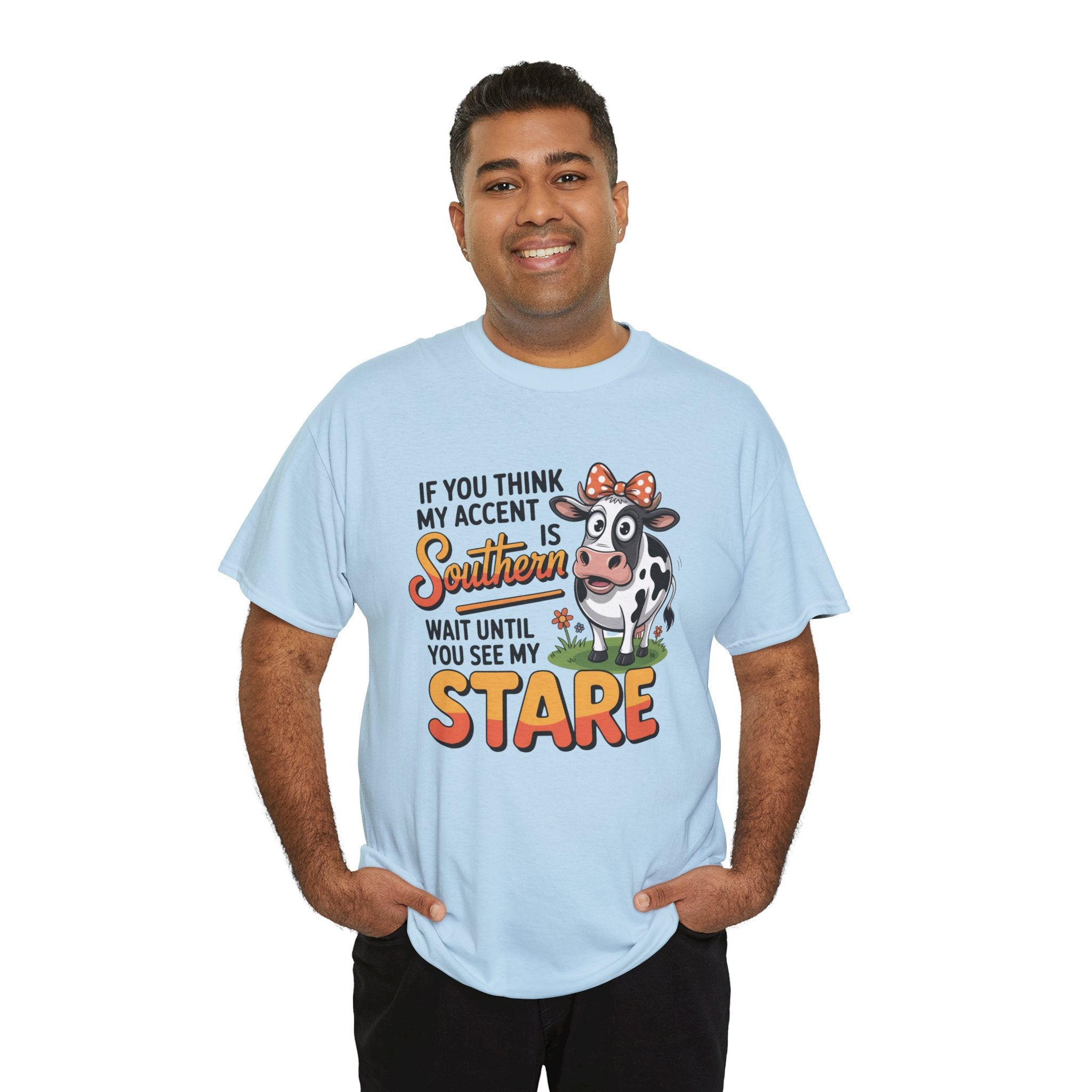 Southern Cow Graphic Tee — "If You Think My Accent Is Southern Wait Until You See My Stare"
