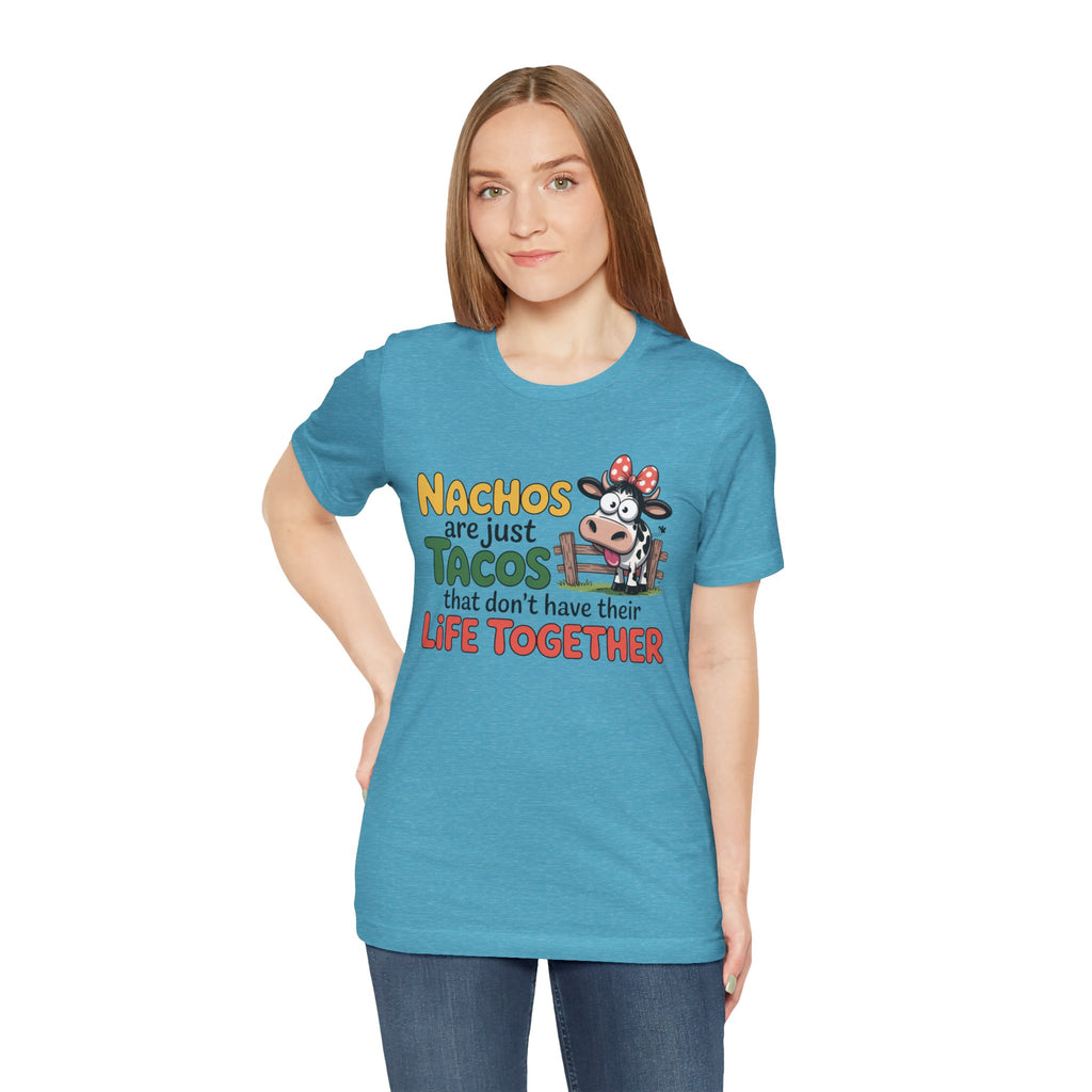 Funny Cow Taco Shirt - “Nachos are just Tacos that don't have their Life Together” Graphic Tee